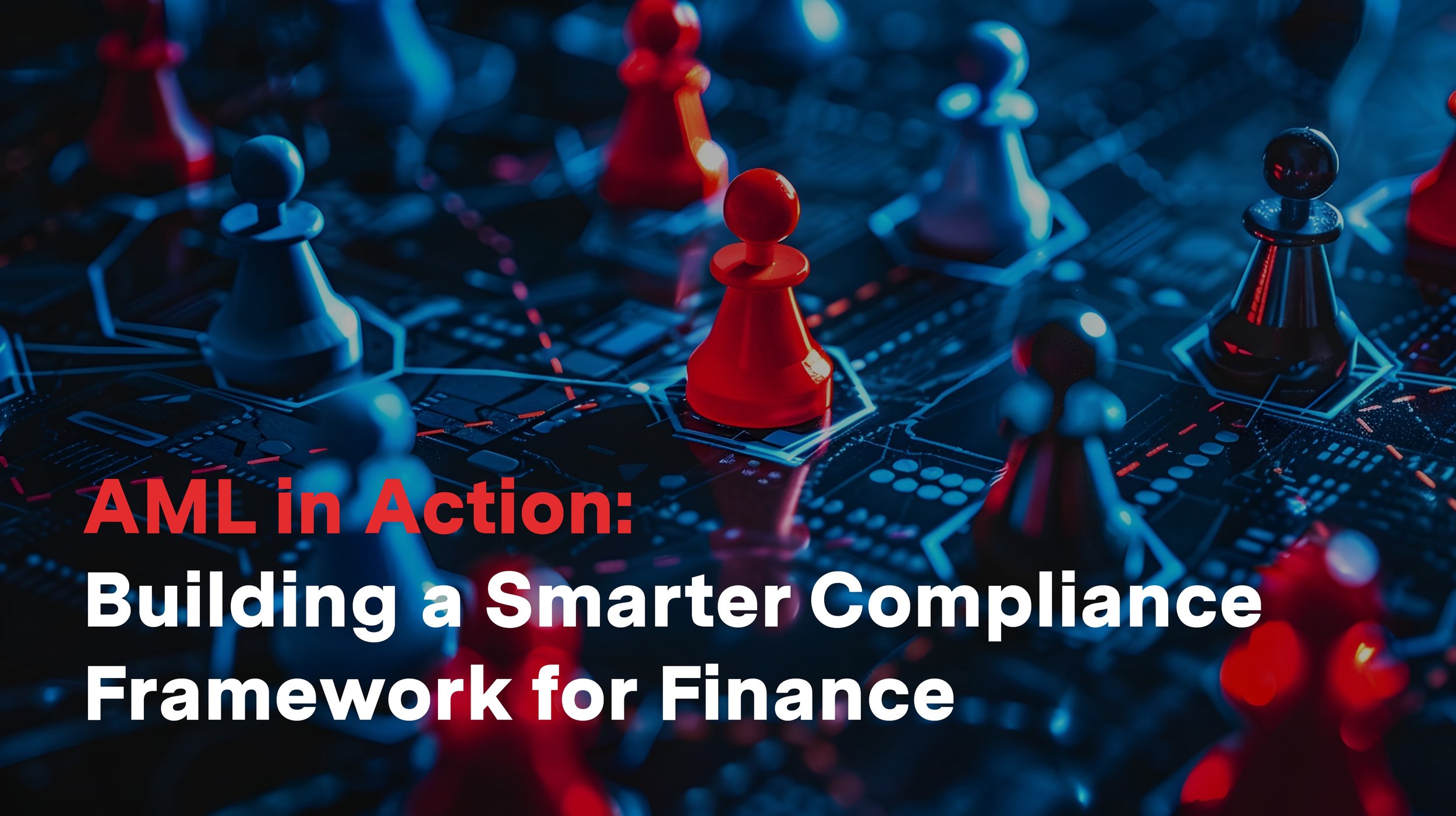 AML in Action: Building a Smarter Compliance Framework for Finance