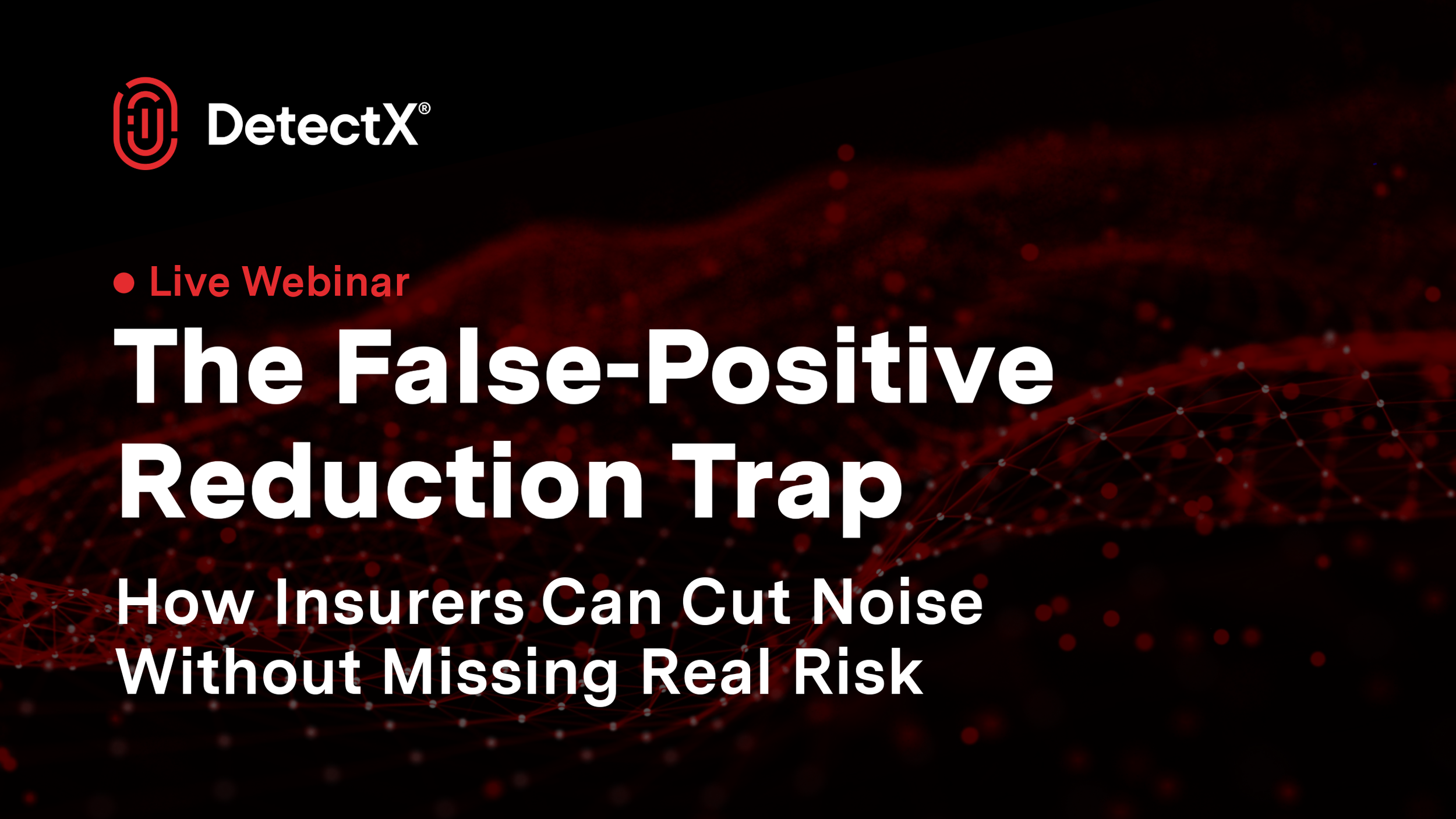 [Webinar] The False-Positive Reduction Trap-5 (Hero Image).png