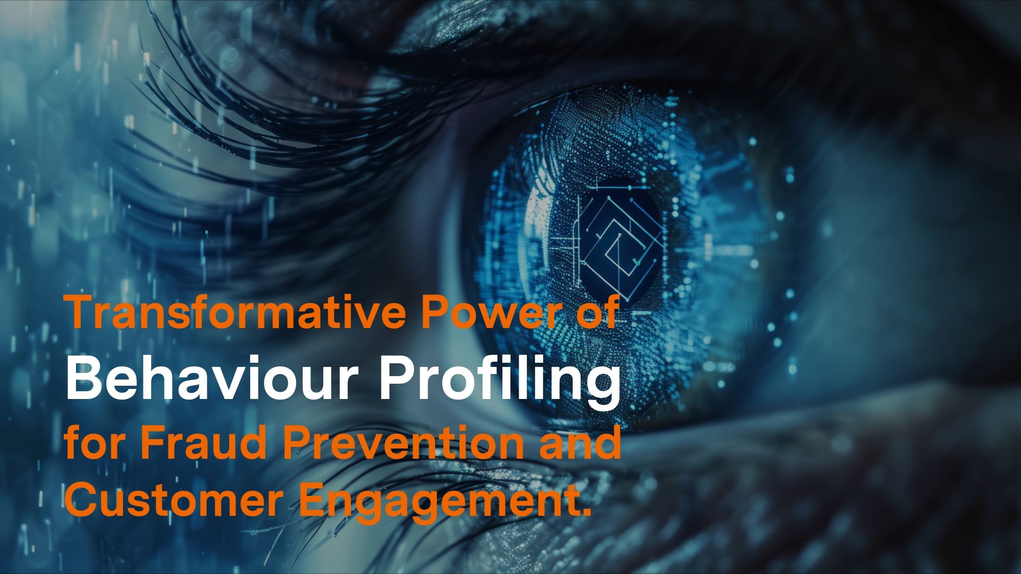 The Transformative Power of Behaviour Profiling for Fraud Prevention and Customer Engagement