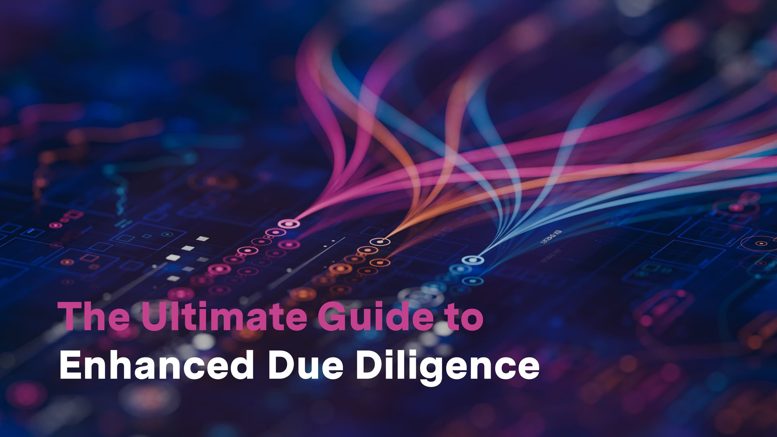 The Ultimate Guide to Enhanced Due Diligence (EDD)