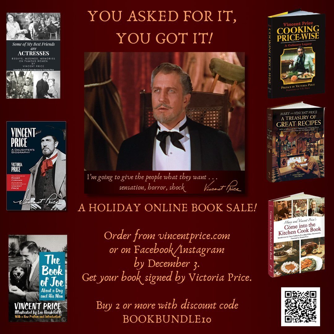 THANK YOU FOR YOUR ENTHUSIASTIC FEEDBACK! 
We're doing it. . .A HOLIDAY BOOK SALE on vincentprice.com
Order your books by December 3 and we'll get them to you in time for the holidays. . .signed by Victoria Price.
We've also put up a few new print-to