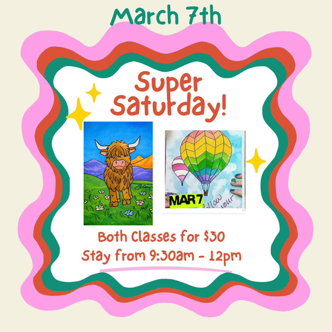 Super Saturday March 7th, 9:30am - 12pm