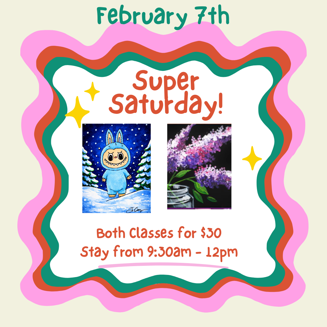 Super Saturday February 7th, 9:30am - 12pm