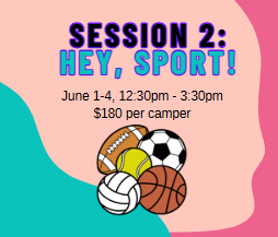 Session 2: Hey, Sport!, June 1-4, 12:30pm - 3:30pm