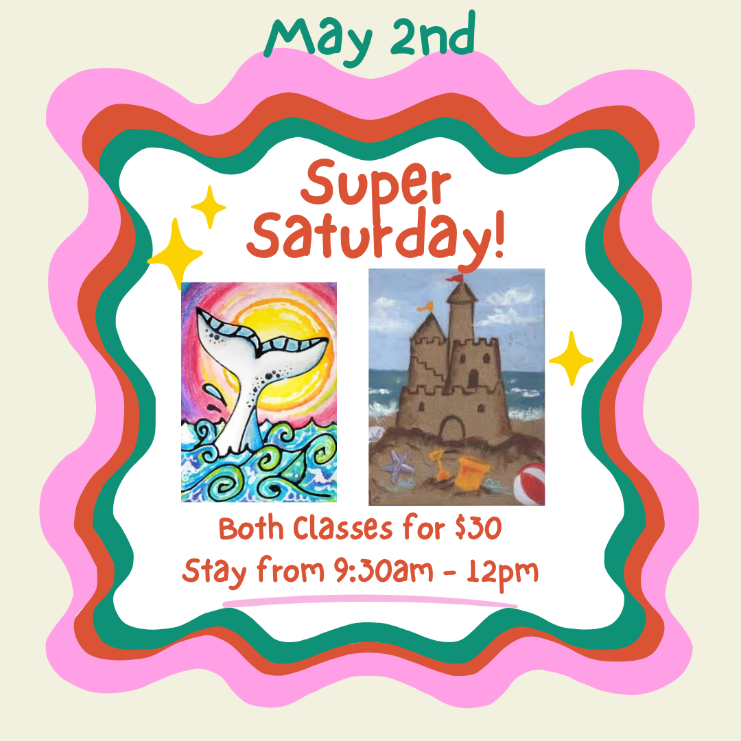 Super Saturday May 2nd, 9:30am - 12pm