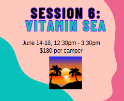Session 6: Vitamin Sea, June 15-18, 12:30pm - 3:30pm