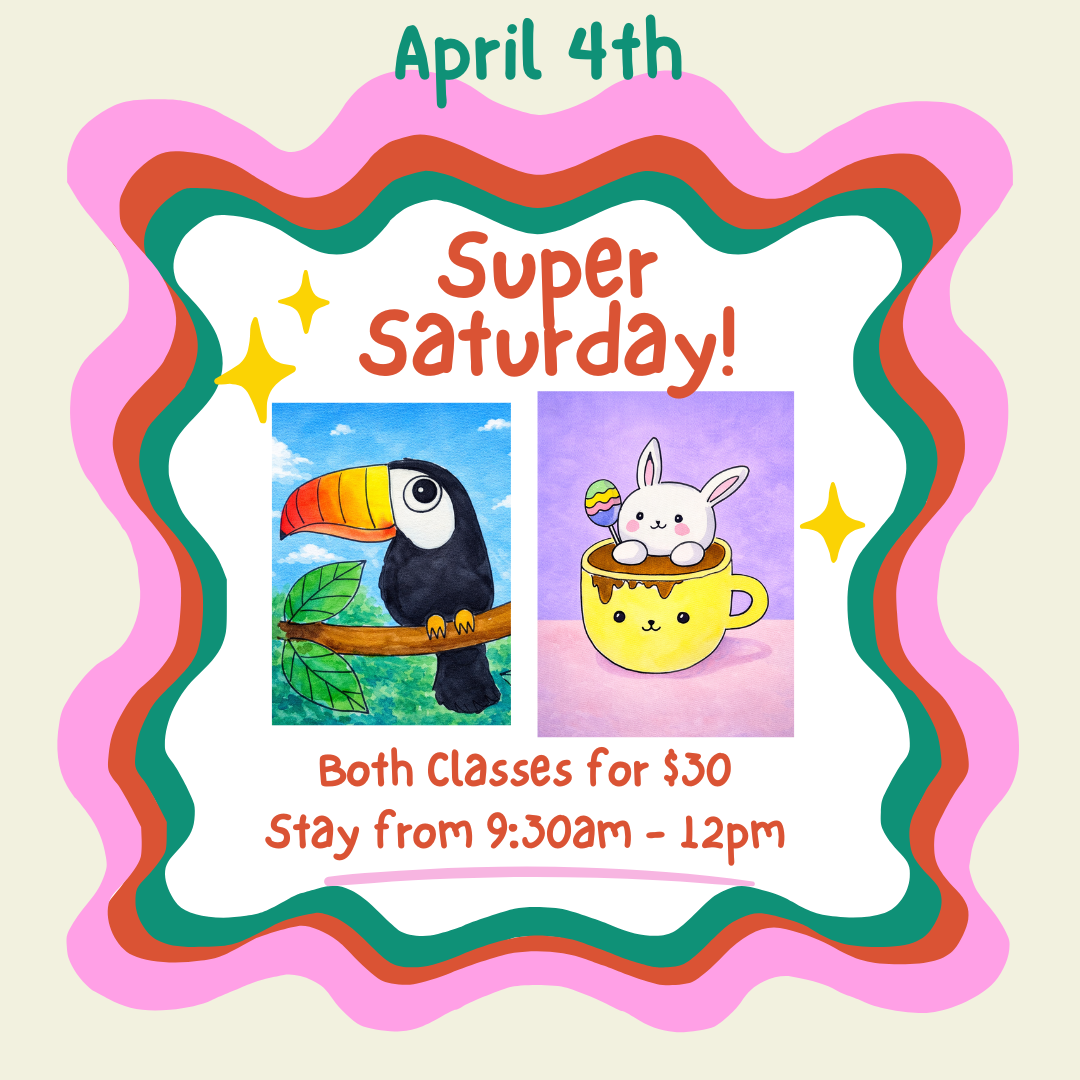 Super Saturday April 4th, 9:30am - 12pm