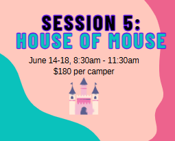Session 5: House of Mouse, June 15-18, 8:30am - 11:30am