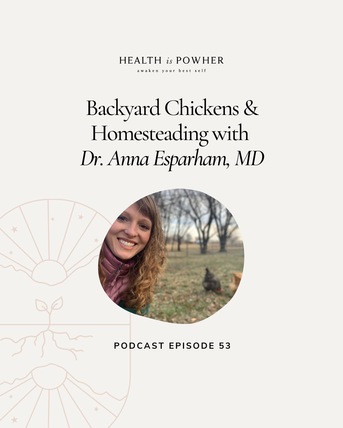 Episode 53: Backyard Chickens & Homesteading with Dr. Anna Esparham-Evans