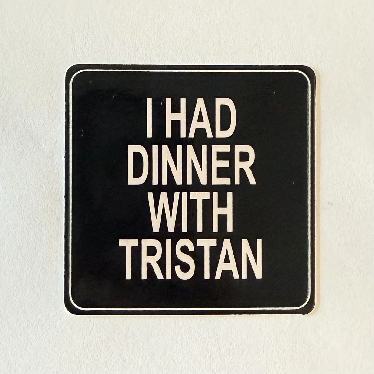 I HAD DINNER WITH TRISTAN STICKER + HANDWRITTEN NOTE <3