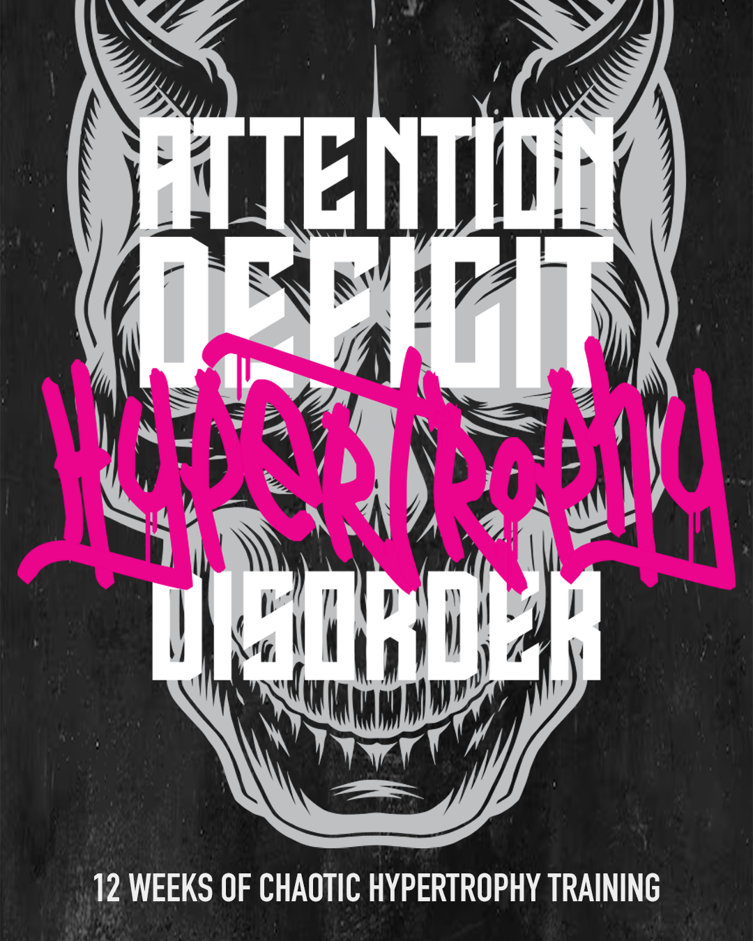 Poster for a program called 'Attention Deficit Hypertropy Disorder,' offering 12 weeks of chaotic hypertrophy training, featuring a stylized skull  and bold, colorful text.