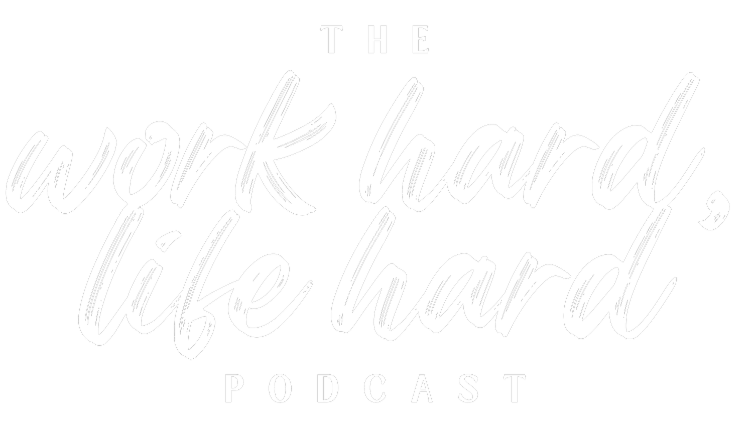 The Work Hard, Life Hard Podcast