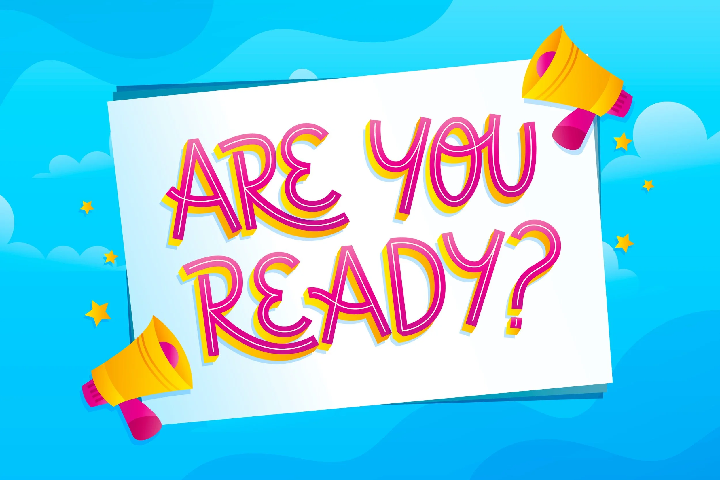 Colorful sign with the message 'Are You Ready?' surrounded by blue sky, clouds, yellow stars, and yellow megaphones.