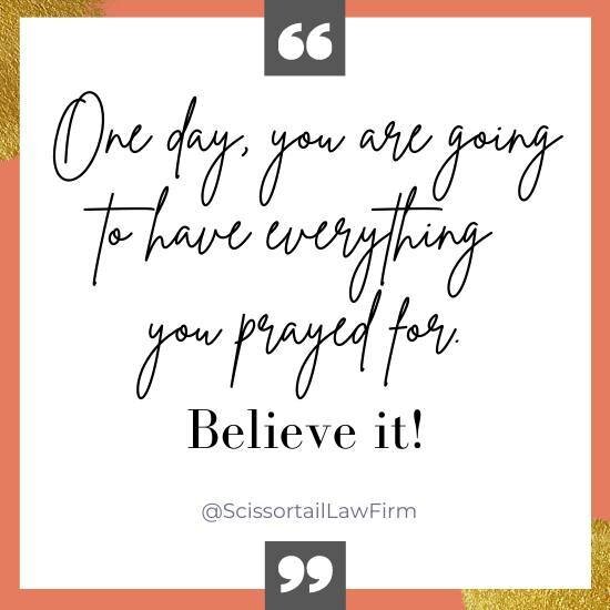 One day, you are going to have everything you prayed for.⁠
. ⁠
Believe it!⁠
. ⁠
#estateplanning #brokenarrowattorney #oklahomaestateplanning #guardianships #protectingwhatmatters #planpreserveprotect #tulsa #brokenarrow #adoption #surrogacy #oklahoma