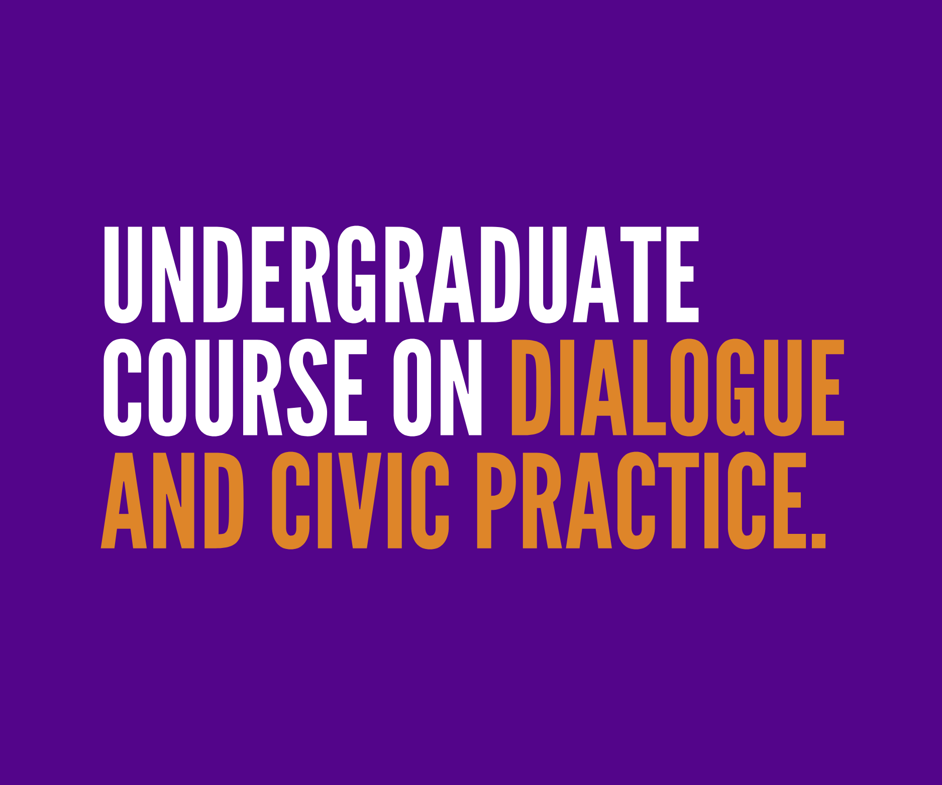 Text on a purple background reading 'Undergraduate Course on Dialogue and Civic Practice'.