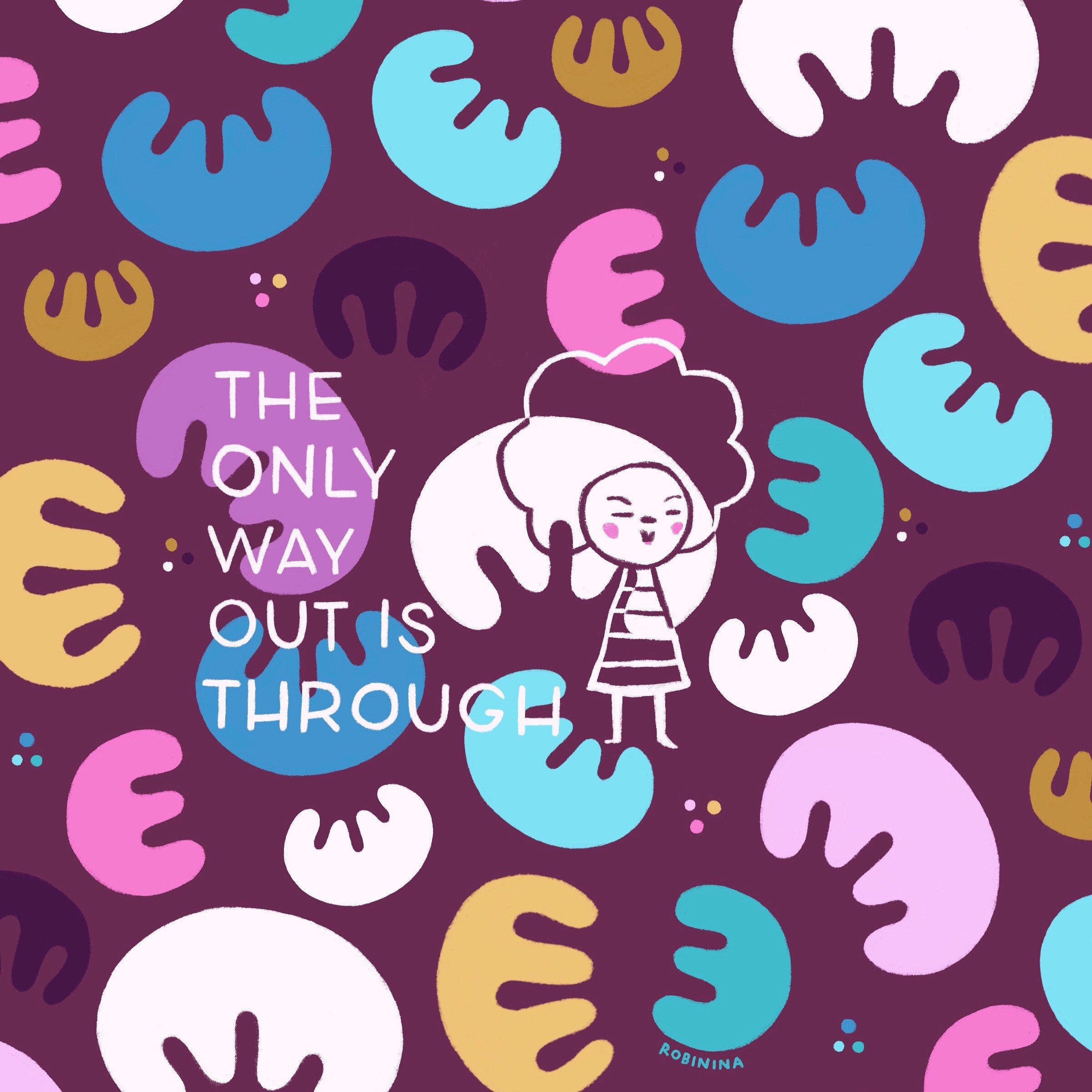 The only way out is through - Robinina
