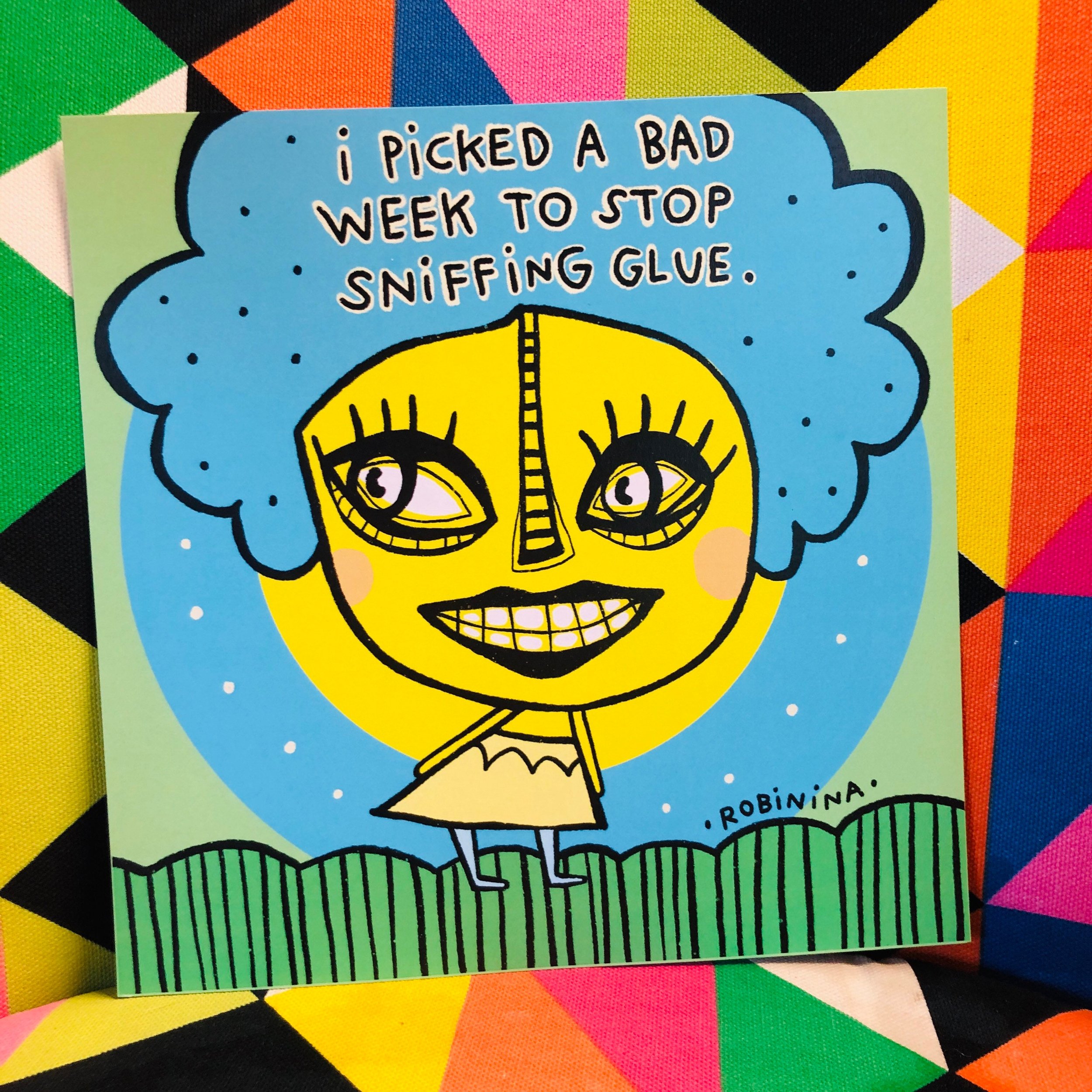 I picked a bad week to stop sniffing glue - Robinina