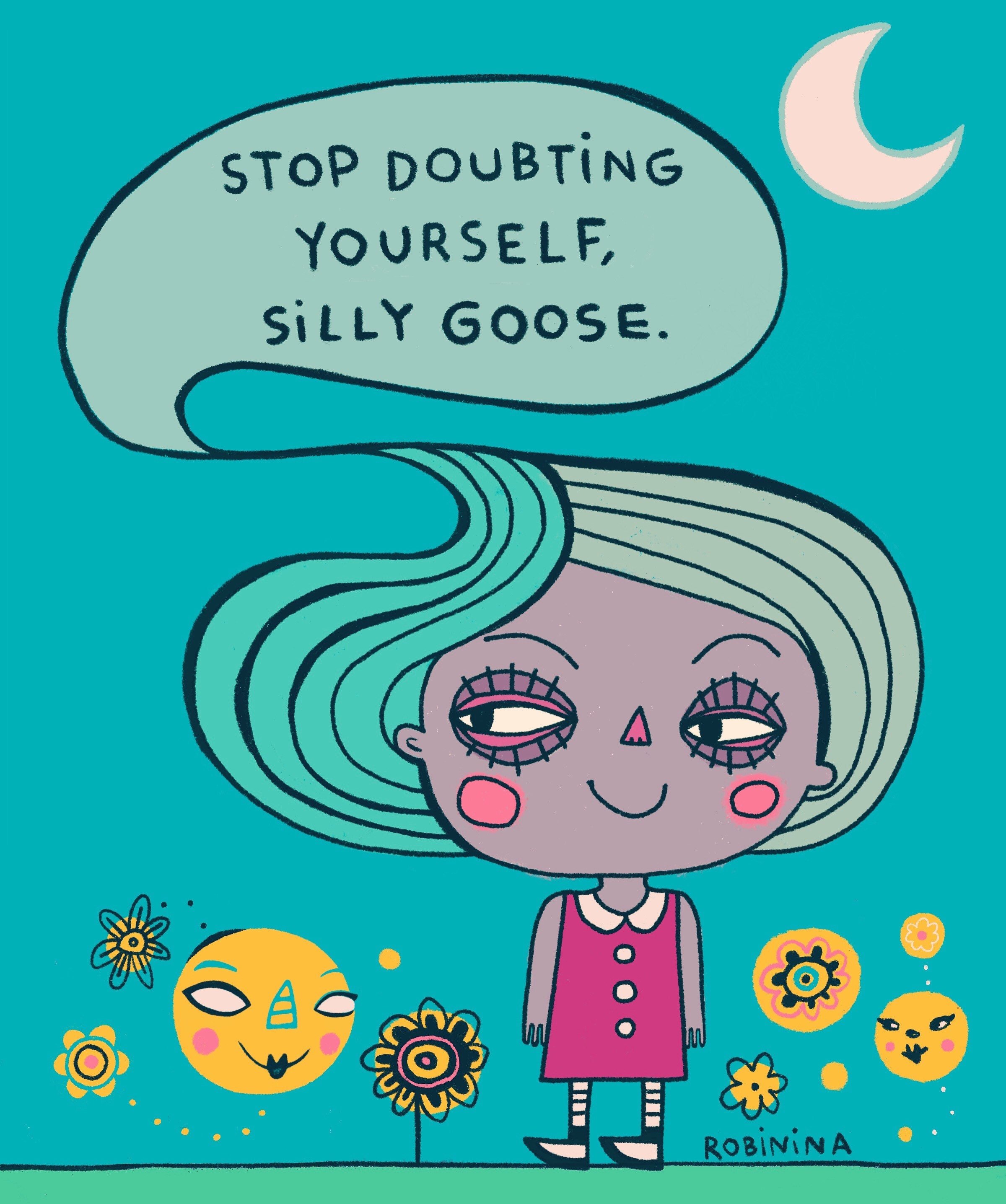 Stop doubting yourself, silly goose - Robinina