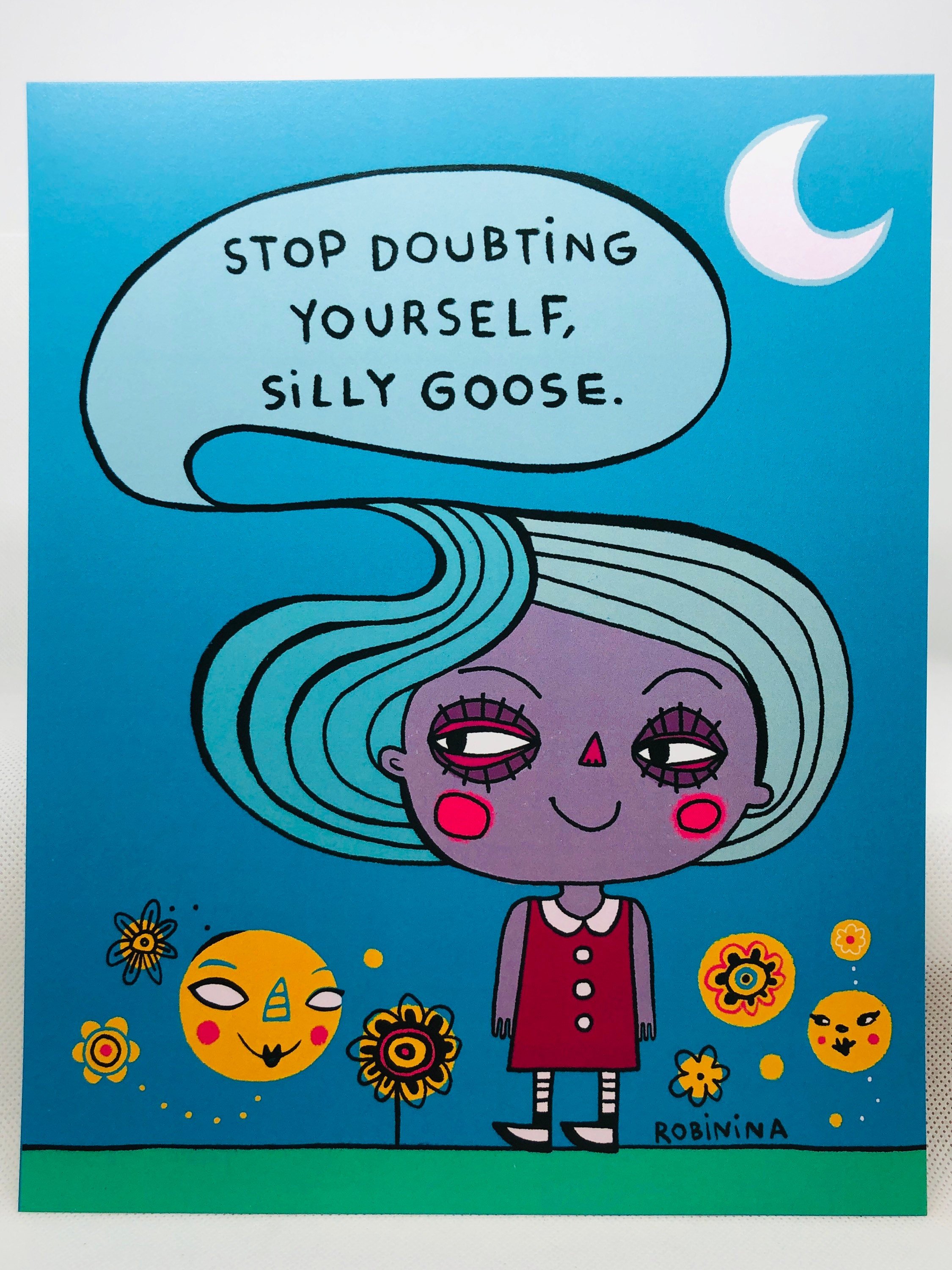 Stop doubting yourself, silly goose - Robinina