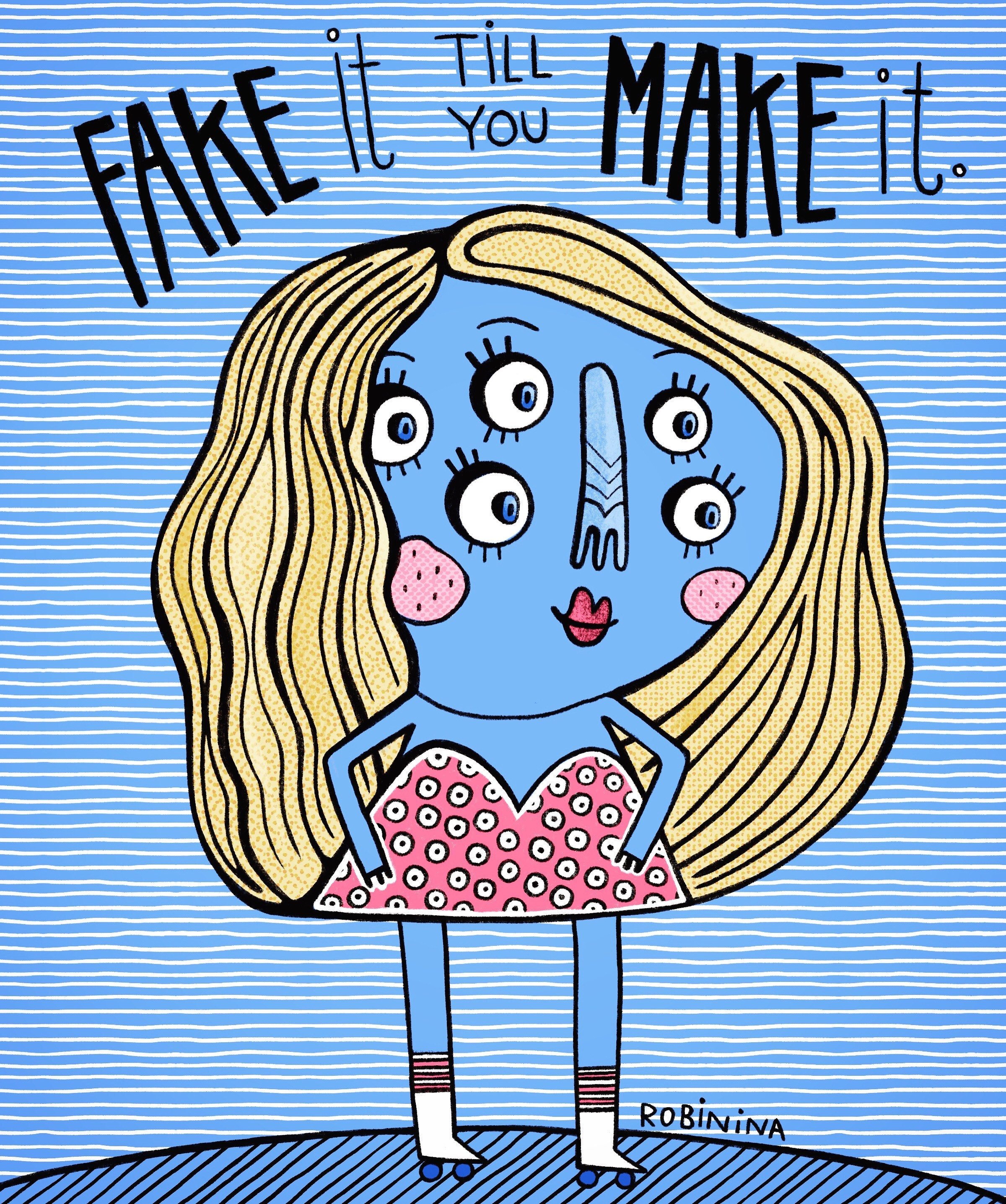 Fake it till you make it - Robinina