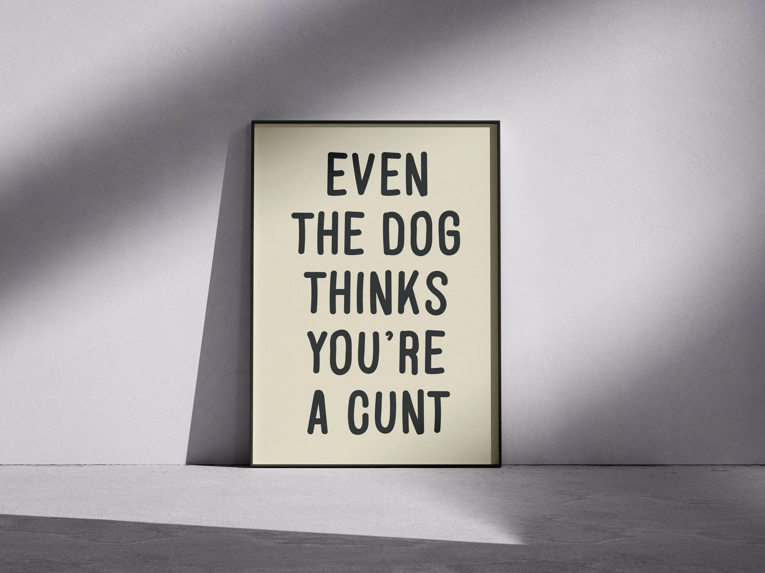Dog Thinks You're a Cunt Beige.jpeg