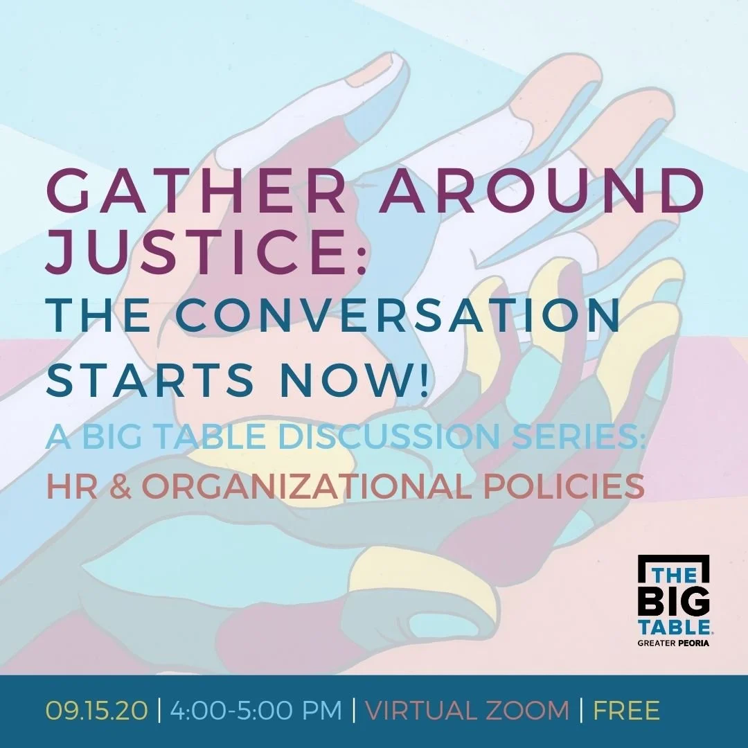 Social Media Post
[The Big Table: Greater Peoria]

"Have you registered to join the Gather Around Justice discussion on September 15 at 4pm about HR & Organizational Policy? There's still time! Learn about possible blind spots and unconscious bias. C