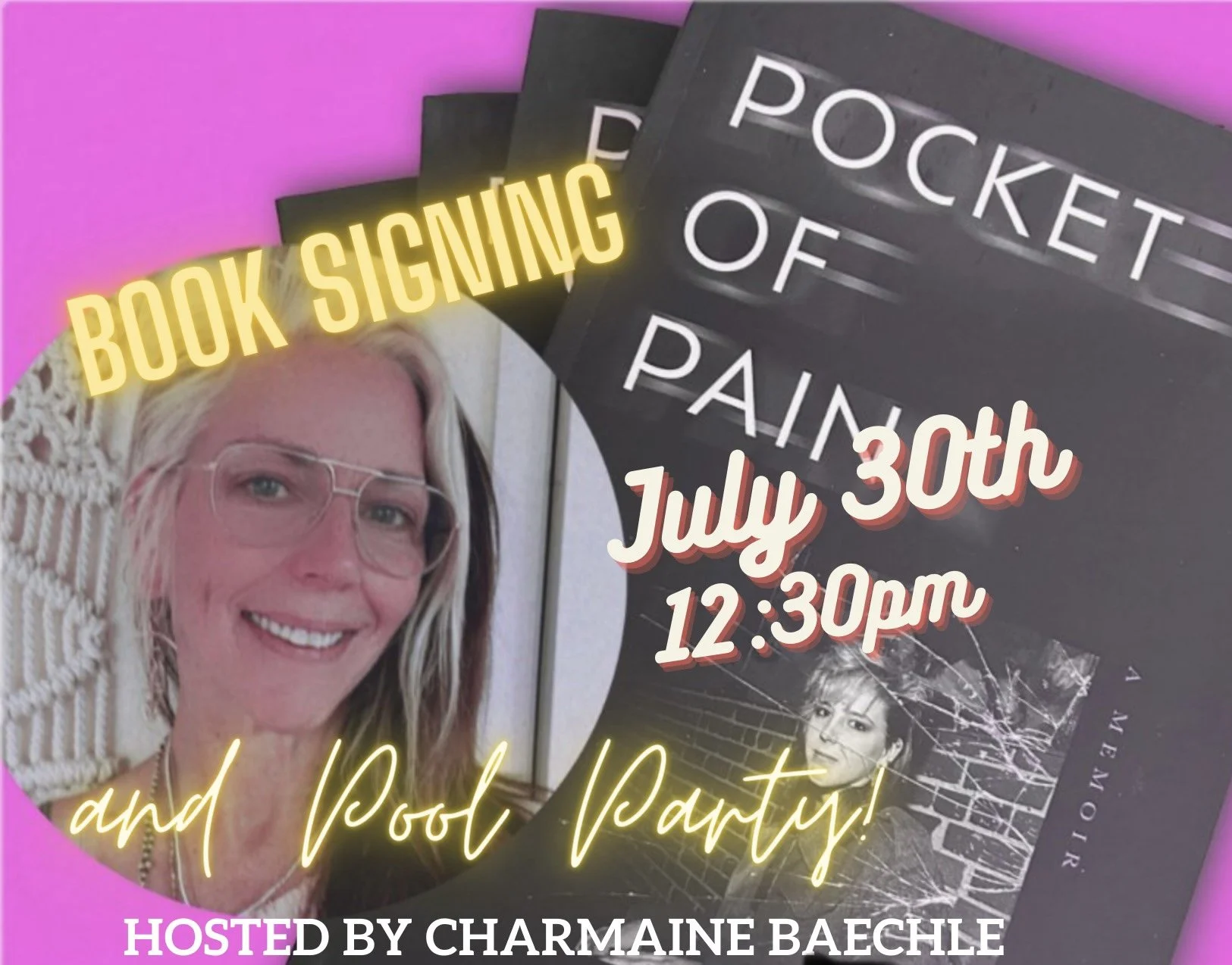 A promotional poster for a book signing and pool party event hosted by Charmaine Baechle on July 30th at 12:30 pm, featuring a woman wearing glasses, an image of a book titled 'Pocket of Pain,' with a pink background and stylized yellow and white text.