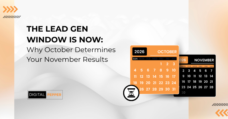 The Lead Gen Window Is Now: Why October Determines Your November Results — Digital Pepper graphic featuring October and November 2026 calendar pages with an hourglass icon.
