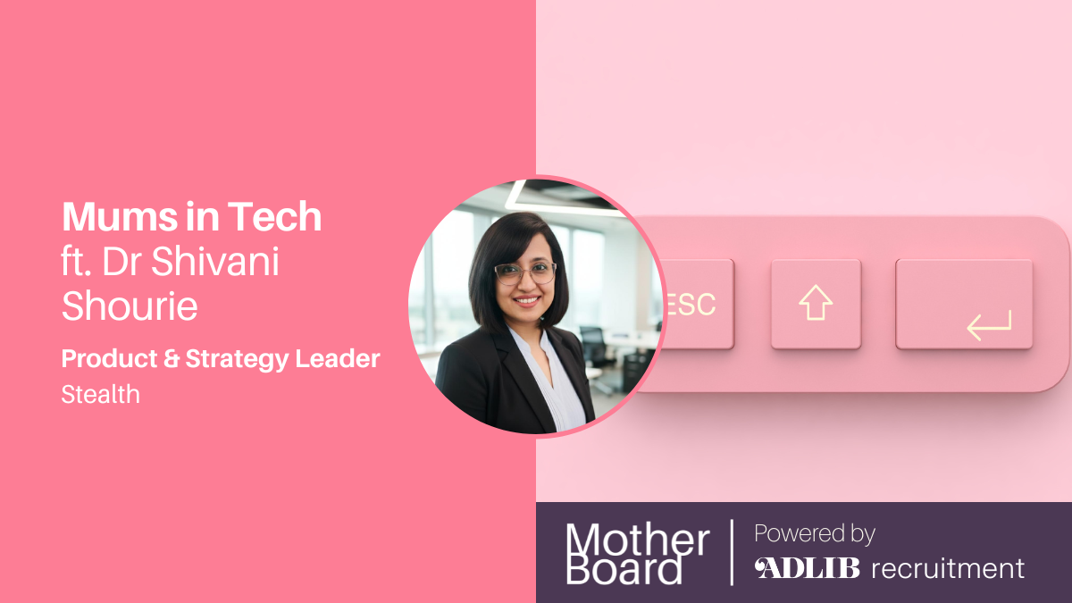 Mums in Tech ft. Dr Shivani Shourie