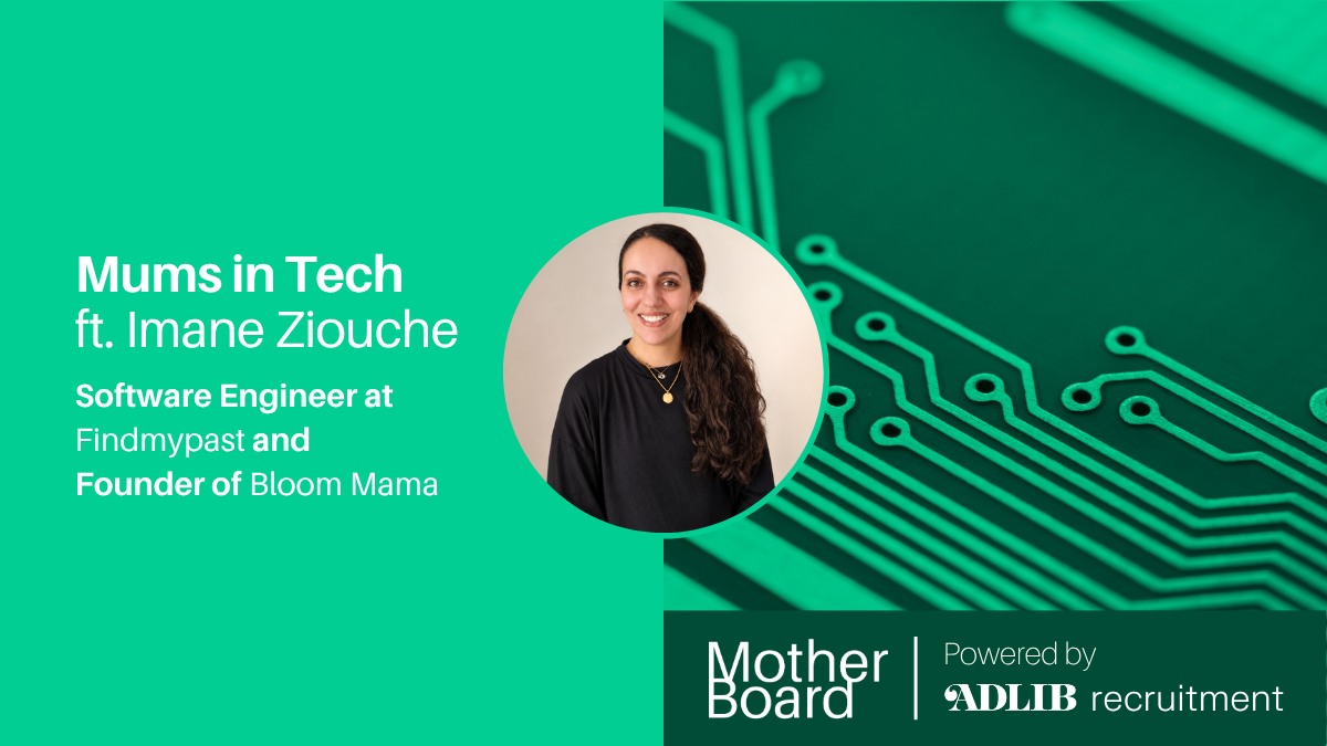 Mums in Tech ft. Imane Ziouche