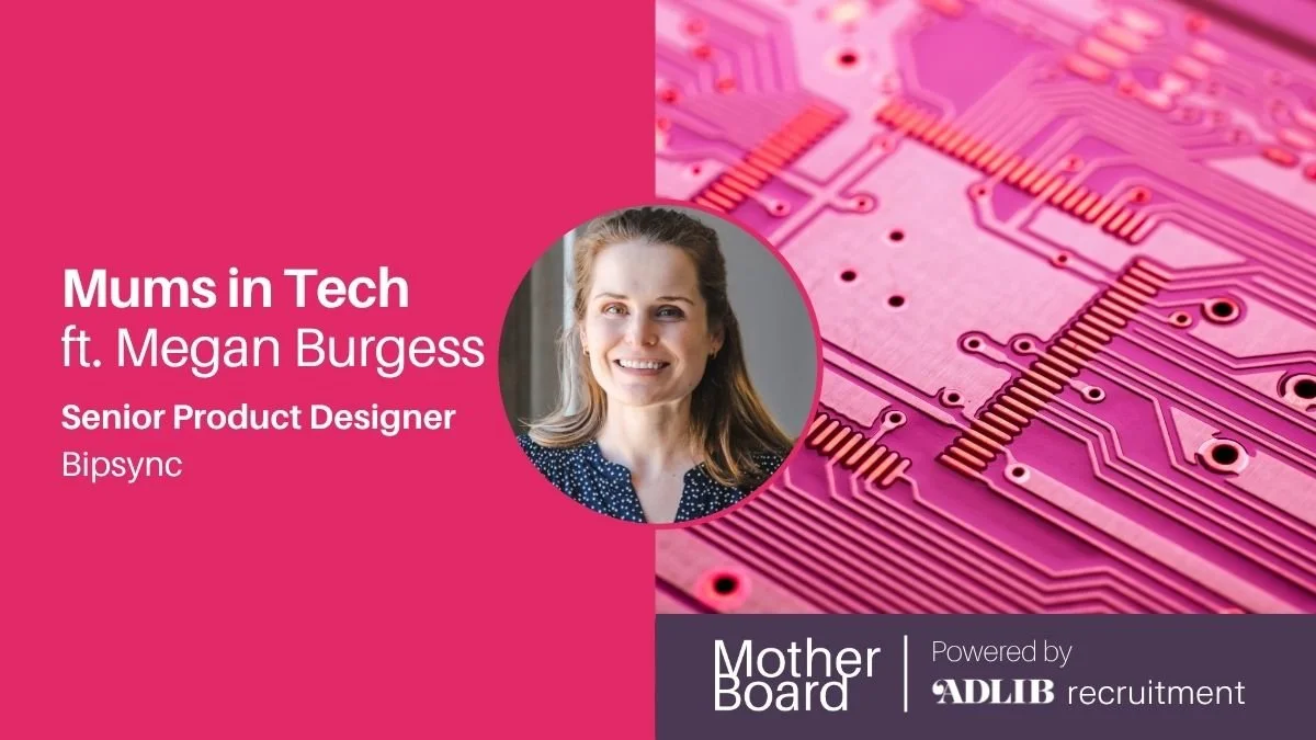 Mums in Tech ft. Megan Burgess