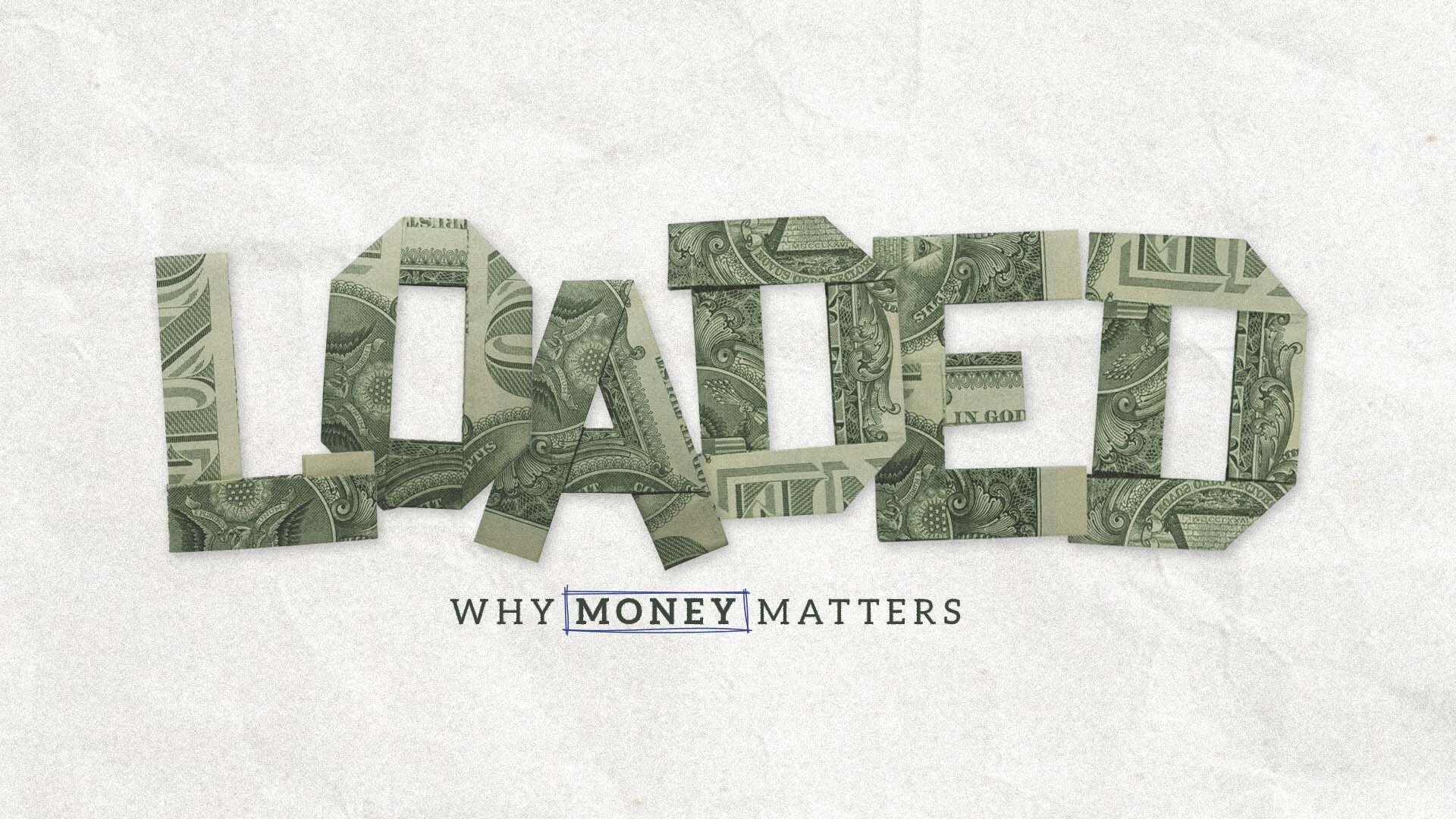 The word "LOADED" crafted from folded dollar bills with the phrase "WHY MONEY MATTERS" underneath.