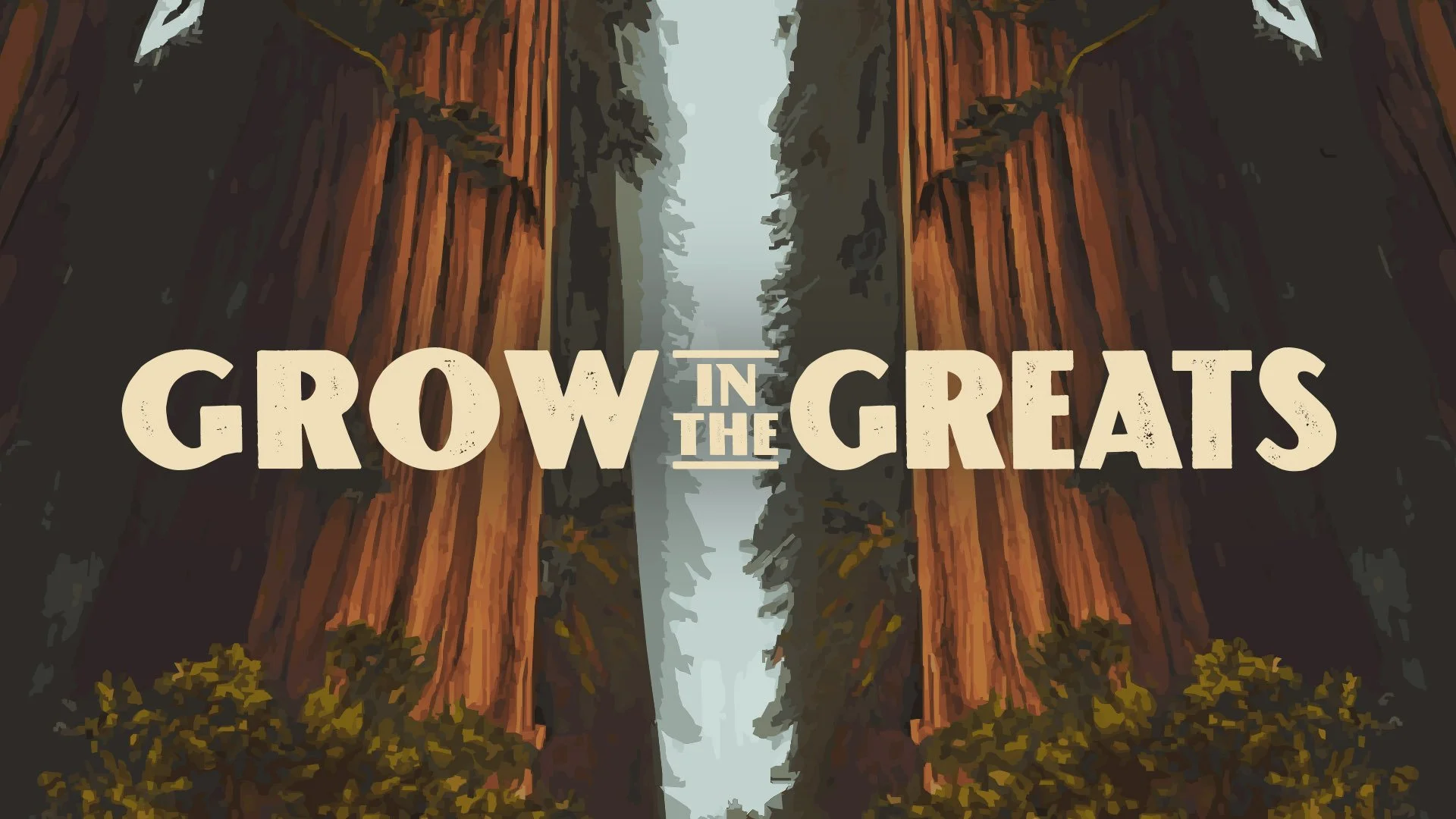 Illustration of a canyon with tall redwood trees on each side, with a waterfall or river flowing between them, and the text 'Grow in the Greats' overlaid.