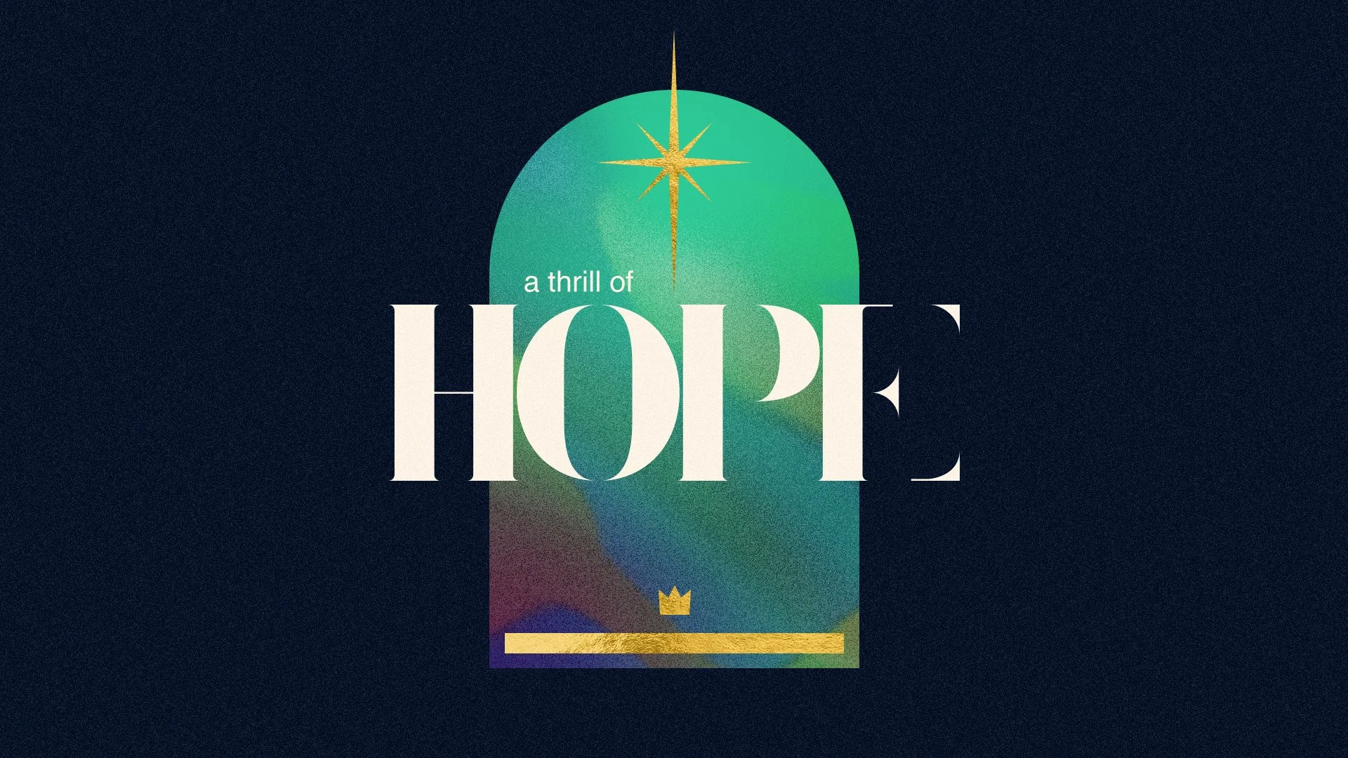 Design with an arched window shape, featuring a star at the top, text that reads 'a thrill of HOPE', a small gold crown, and a gold horizontal line at the bottom against a dark background.