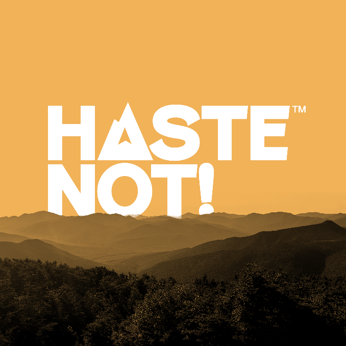 Haste Not!