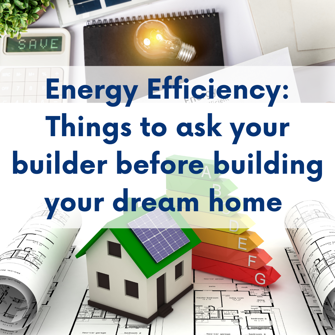 Energy Efficiency: Things to ask your builder before building your ...