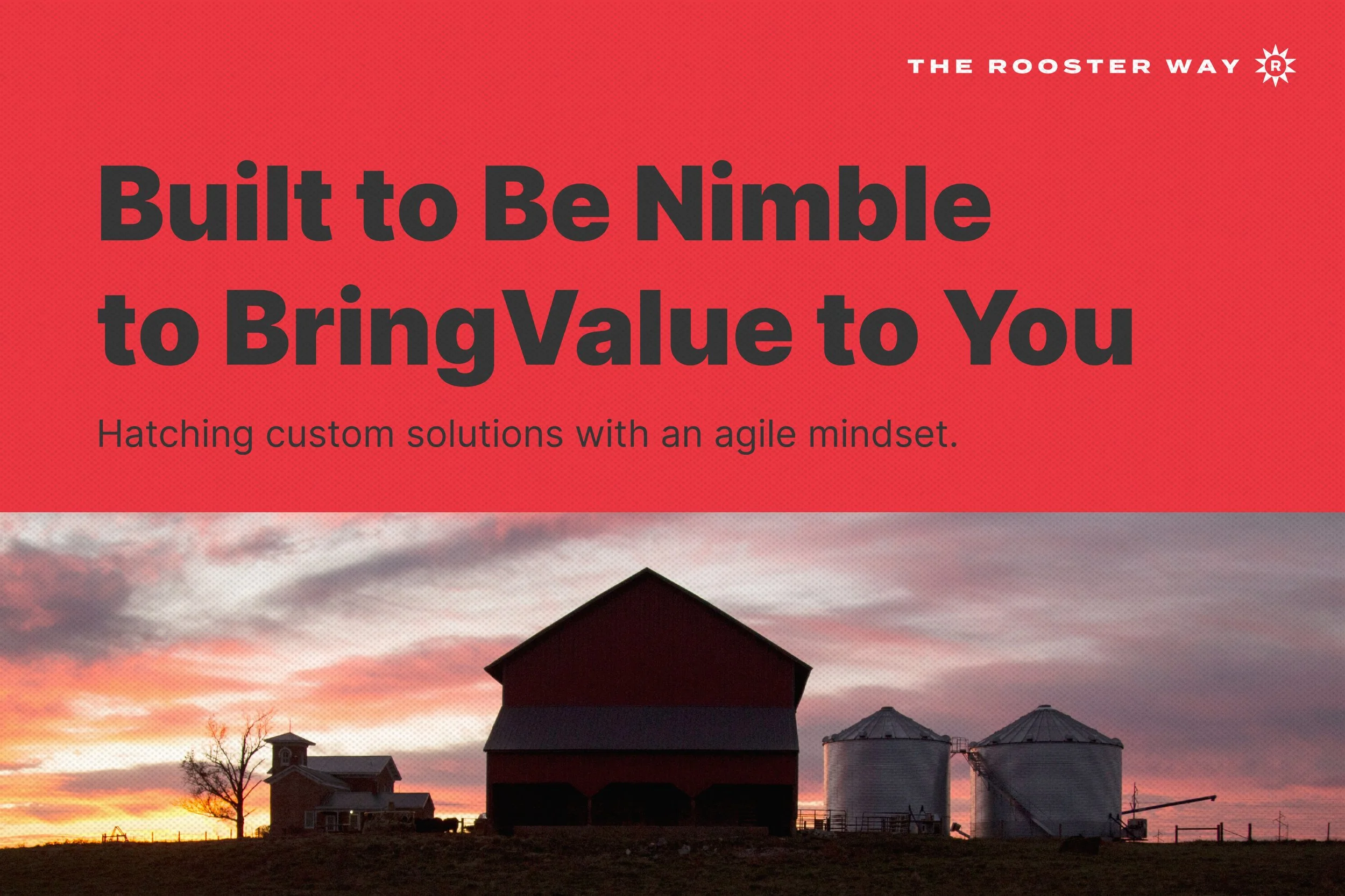 Rooster: Built to Be Nimble to Bring Value to You