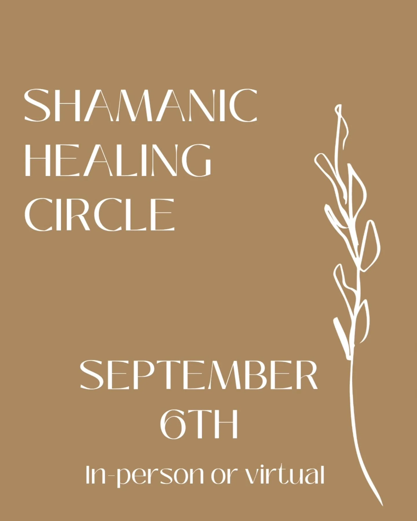 SHAMANIC HEALING CIRCLE 🪶

SATURDAY - SEPTEMBER 6TH 

Join us in-person or virtually as we come together in community - creating a heart-opening space for love, gratitude and healing during this one-day in-person event.

Saturday - September 6th - 9