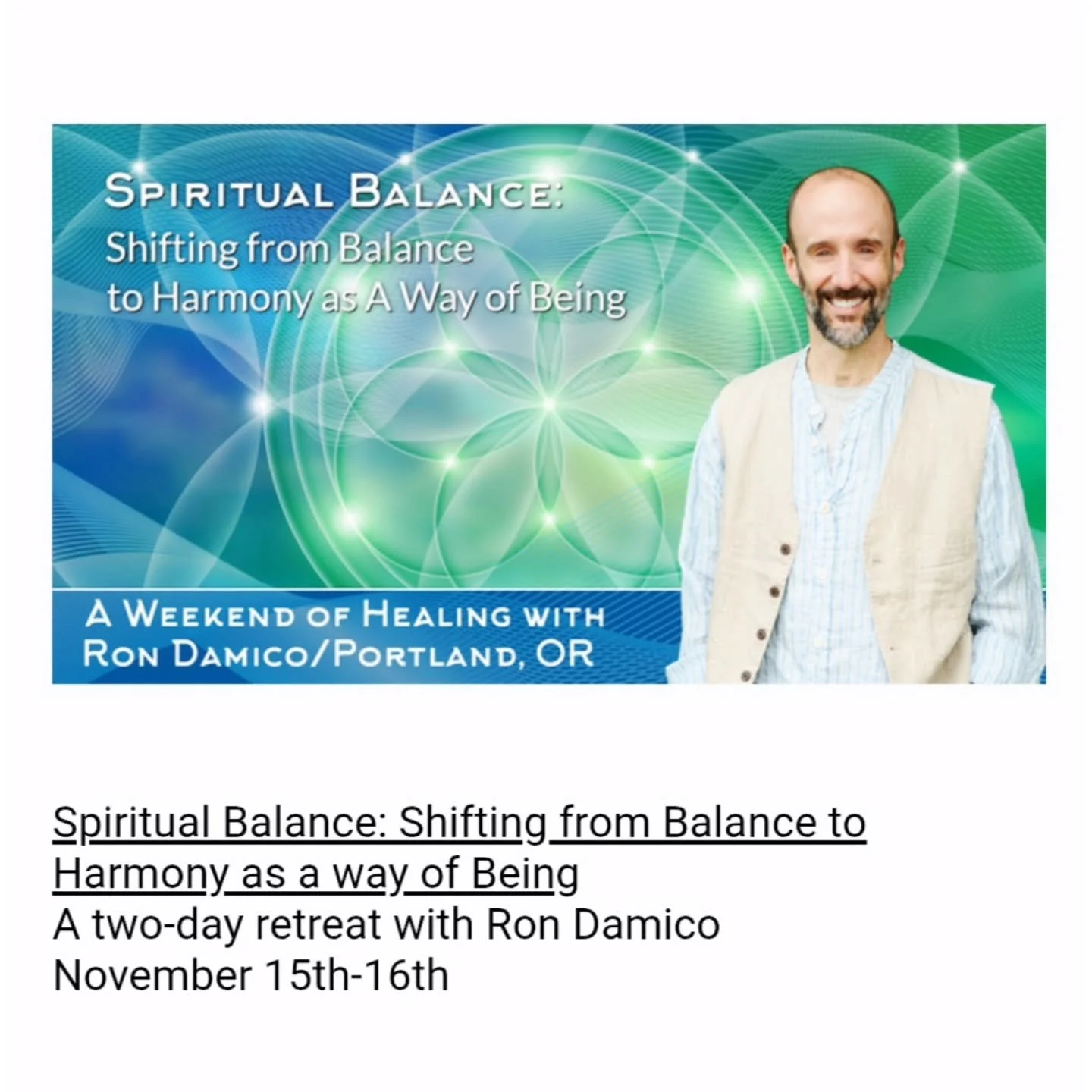 Wanted to share that my friend Ron Damico will be leading this incredible 2-day retreat in Portland - November 15th and 16th.

If you're interested in more information please head to his website or contact him via the information below.

Ron Damico
T