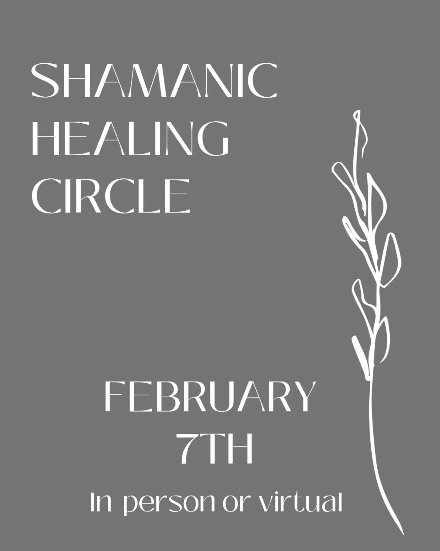 SHAMANIC HEALING CIRCLE 🪶

TOMORROW SATURDAY - FEBRUARY 7TH

Continue to ring in the New Year and join us in-person or virtually as we come together in community - creating a heart-opening space for love, gratitude and healing during this one-day in