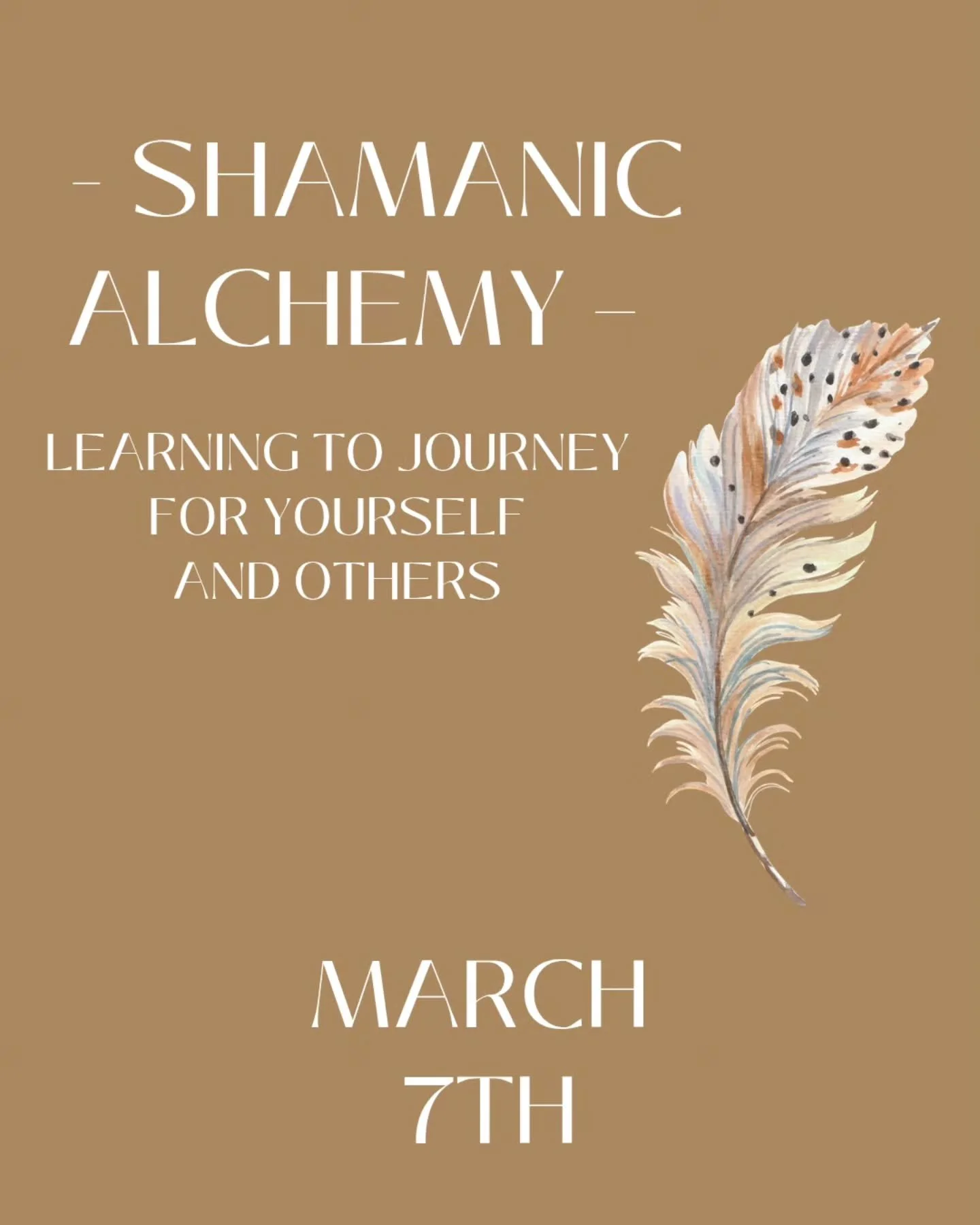 - SHAMANIC ALCHEMY &ndash; LEARNING TO JOURNEY FOR YOURSELF AND OTHERS 

🪶 

SATURDAY - MARCH 7TH, 2026

Join us for a deep dive into the transformative art of Alchemy. This in-person workshop is a heart-opening space for community, practical skill-