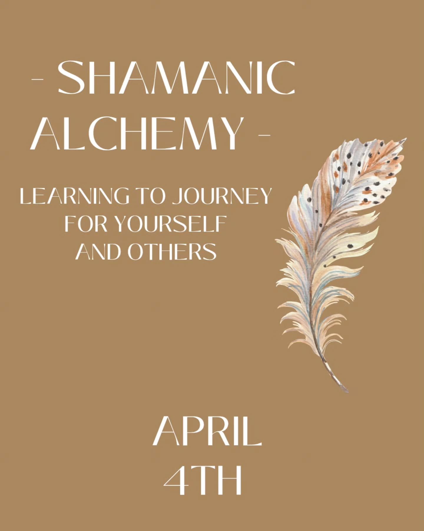 - SHAMANIC ALCHEMY &ndash; LEARNING TO JOURNEY FOR YOURSELF AND OTHERS 

🪶 

SATURDAY - APRIL 4TH, 2026

Join us for a deep dive into the transformative art of Alchemy. This in-person workshop is a heart-opening space for community, practical skill-