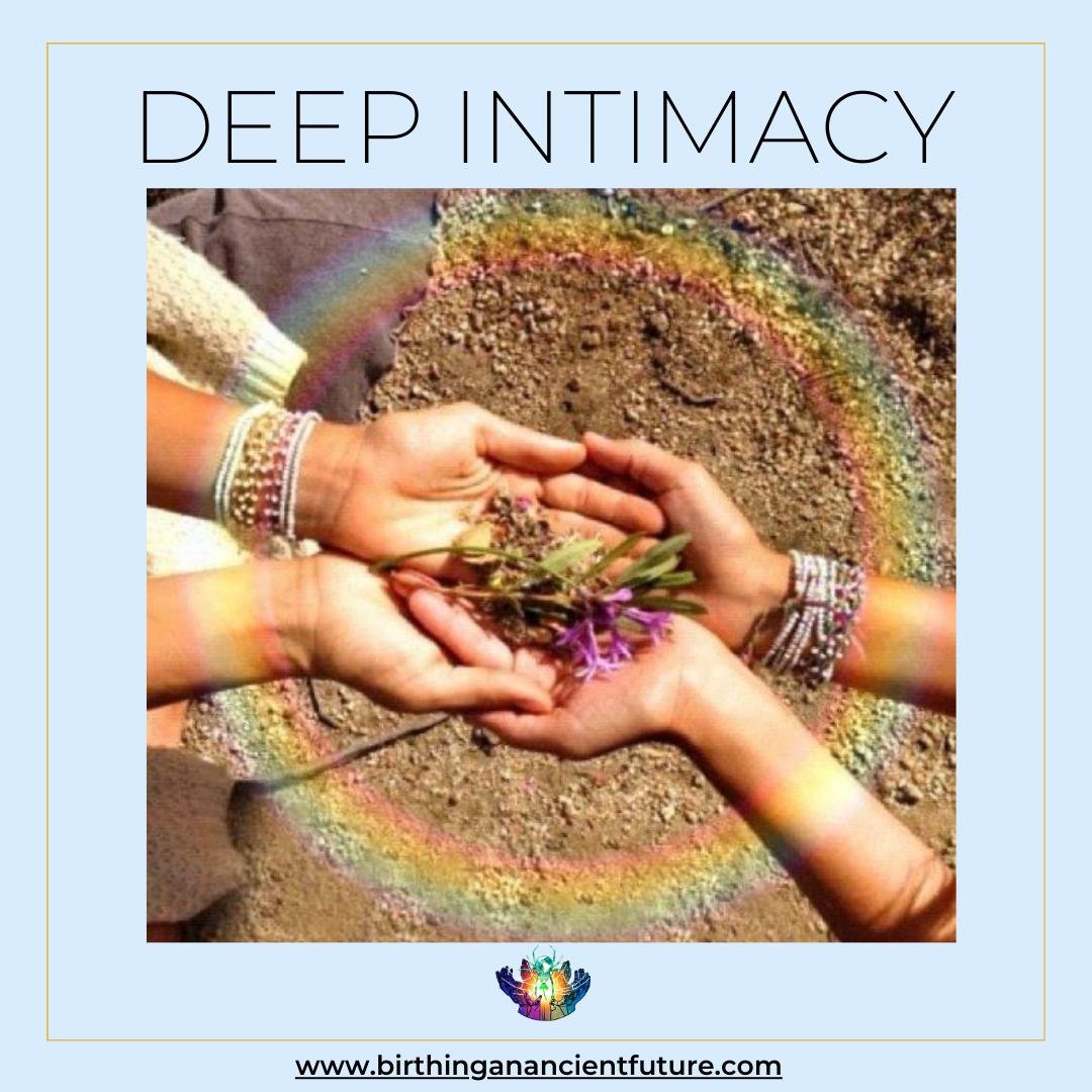 Two hands gently holding flowers, surrounded by a rainbow halo with the words "Deep Intimacy" above. Website www.birthinganancientfuture.com is displayed below.