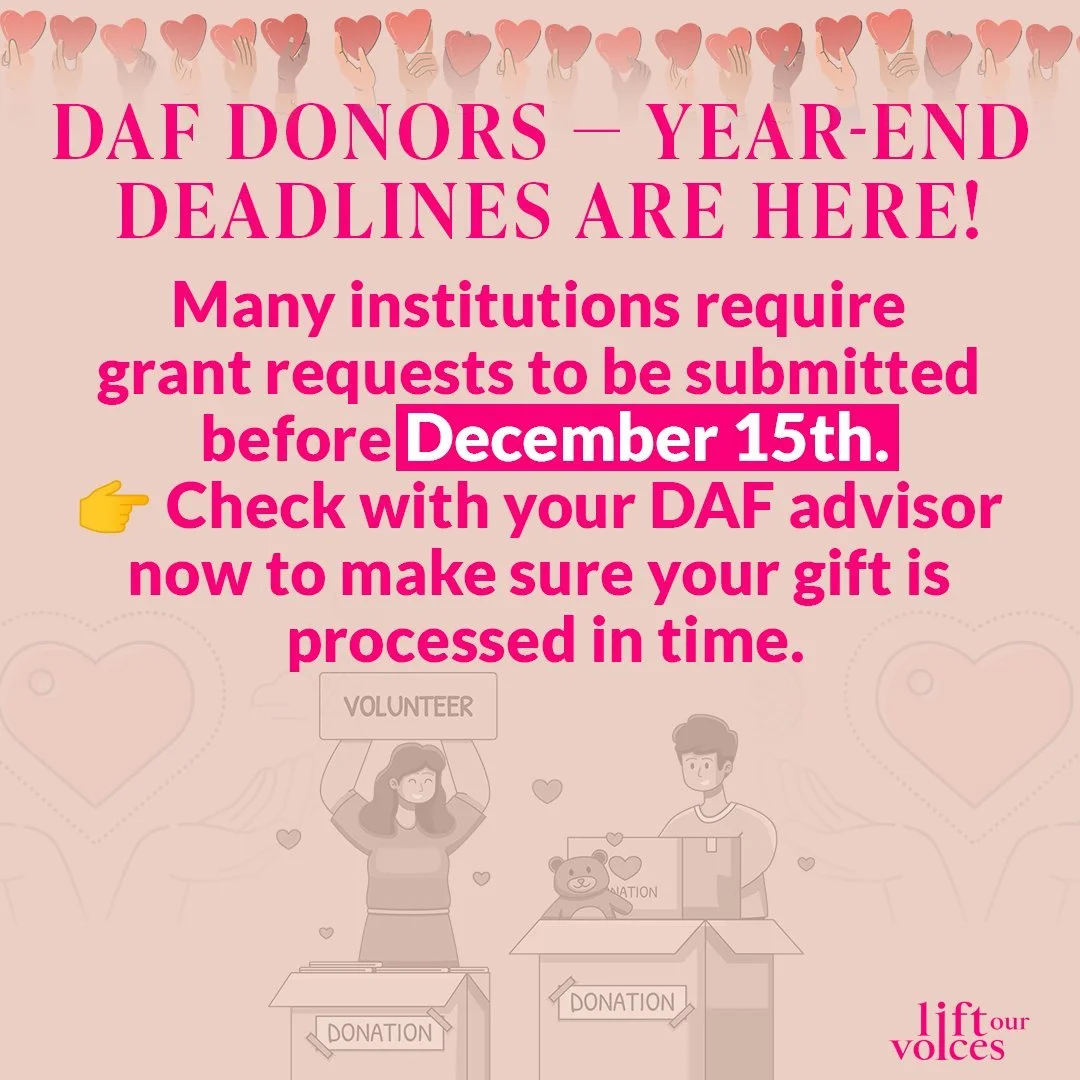 If you have a Donor Advised Fund for your philanthropic giving -- listen up! A quick reminder: many institutions require grant requests to be submitted by December 15th. If you plan to give through your DAF, now is the time to make sure your gift is 