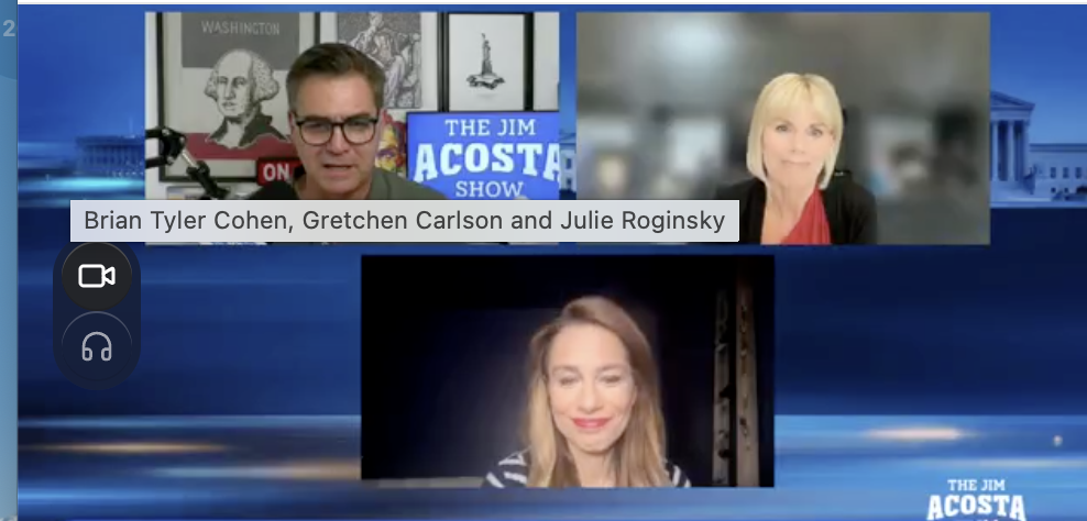 The Jim Acosta Show: Brian Tyler Cohen, Gretchen Carlson and Julie Roginsky