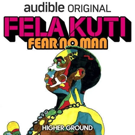 A stylized illustration of a person with dark hair, wearing colorful clothing, holding a small animal, and a chain around their neck, with a globe beneath their feet. The text includes "Audible Original Felakuti Fear No Man", and "Higher Ground".