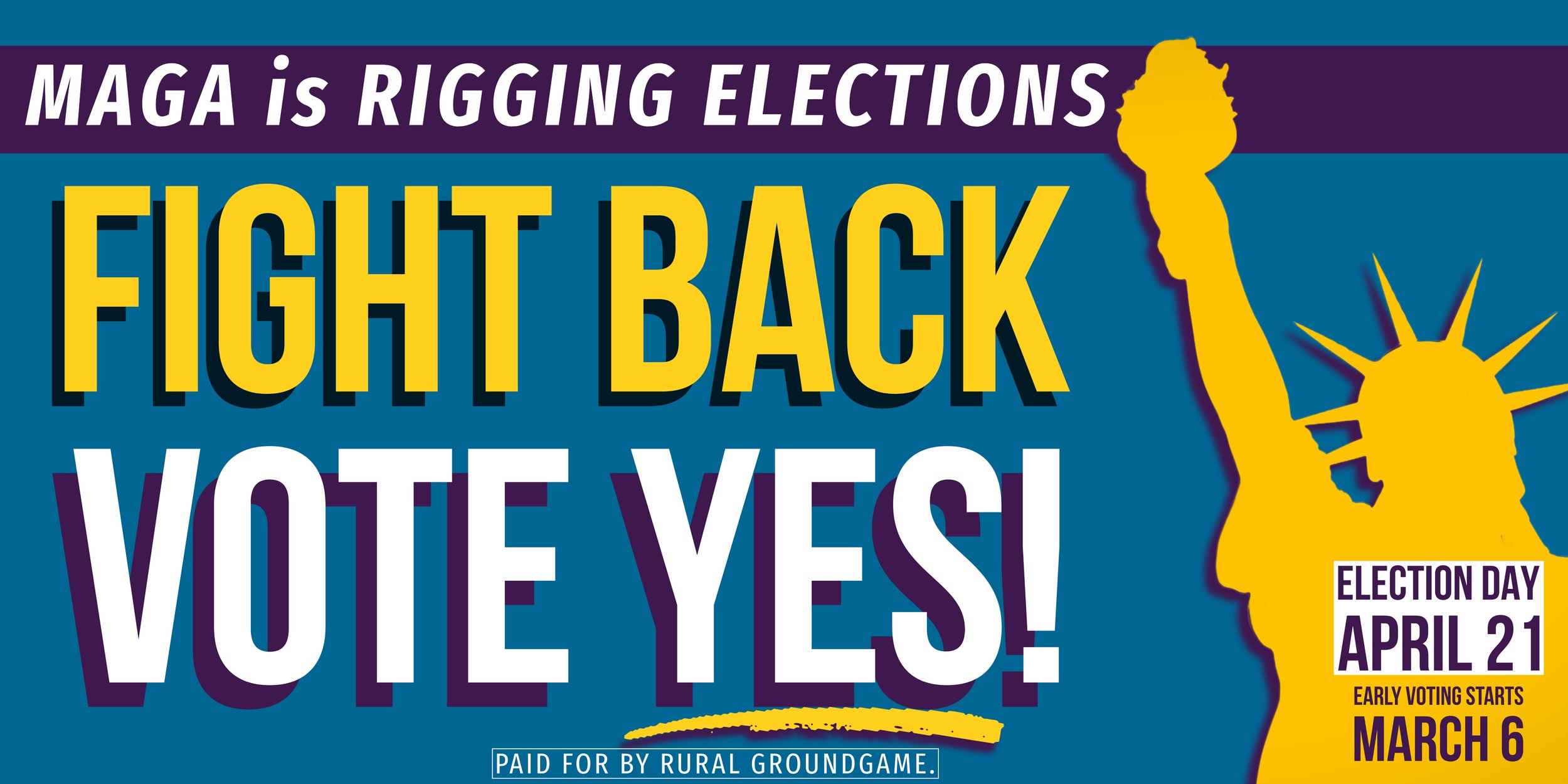 "MAGA is rigging elections. FIGHT BACK Vote YES Election Day April 21 Early Voting Starts March 6" with lady liberty in gold, gold and white letters on dark blue background