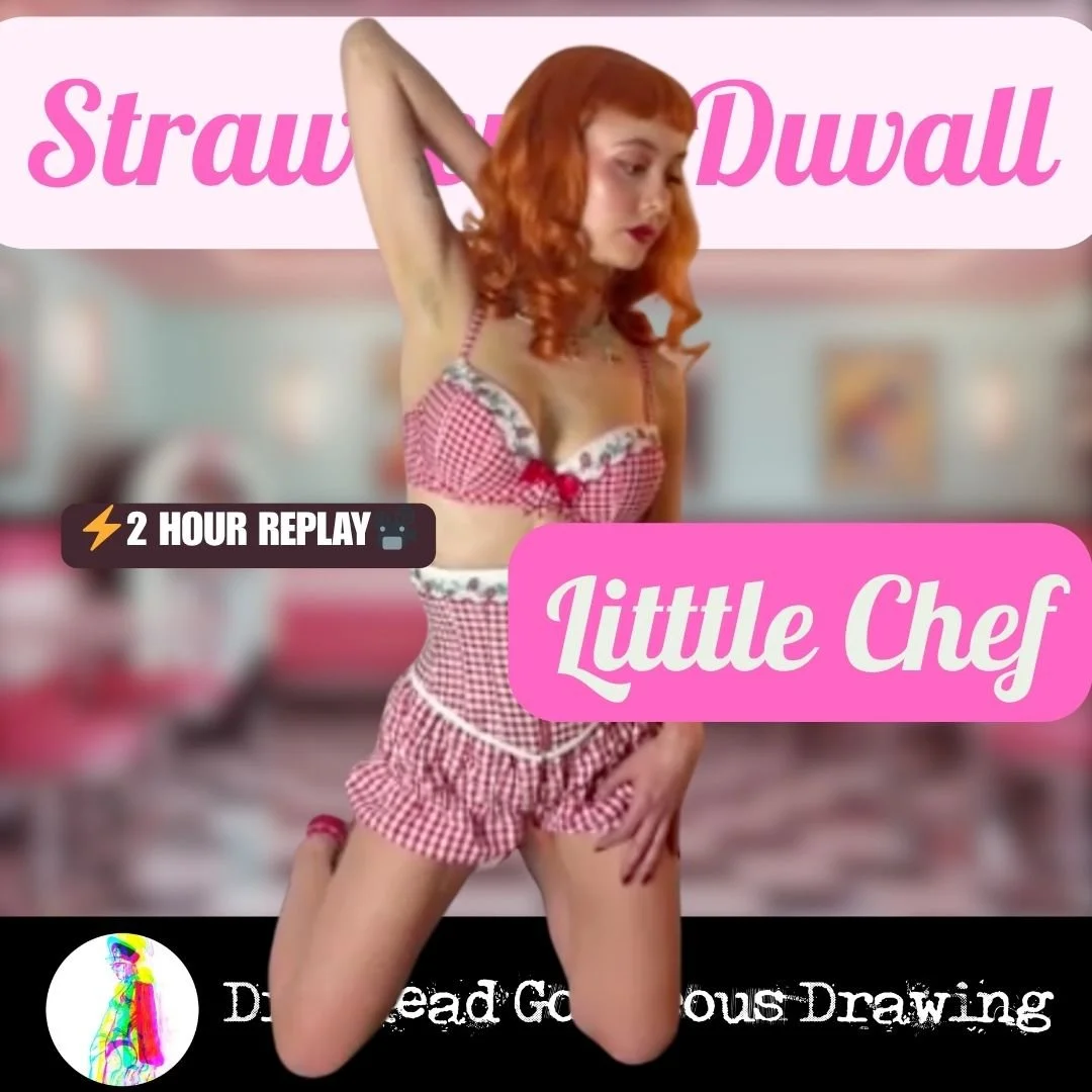 🍓LITTLE CHEF 🧑‍🍳 - Burlesque Drawing Sesh with STRAWBERRY DUVALL