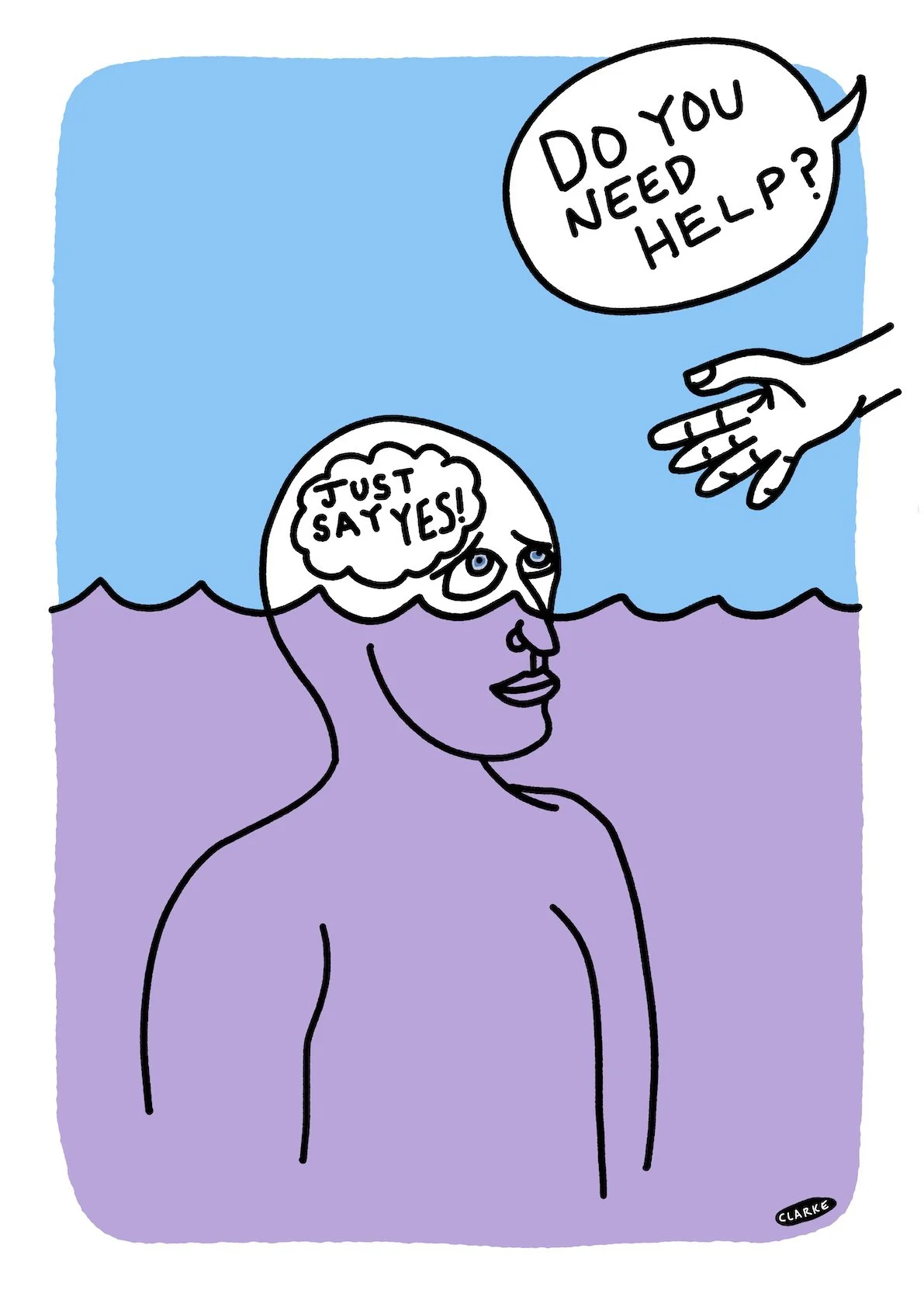 A minimalistic cartoon drawing shows a person's head and shoulders emerging from purple water, with a thought bubble saying "Just say yes!" The person's head has a smaller speech bubble above it with the words "Do you need help?" A hand reaches down 