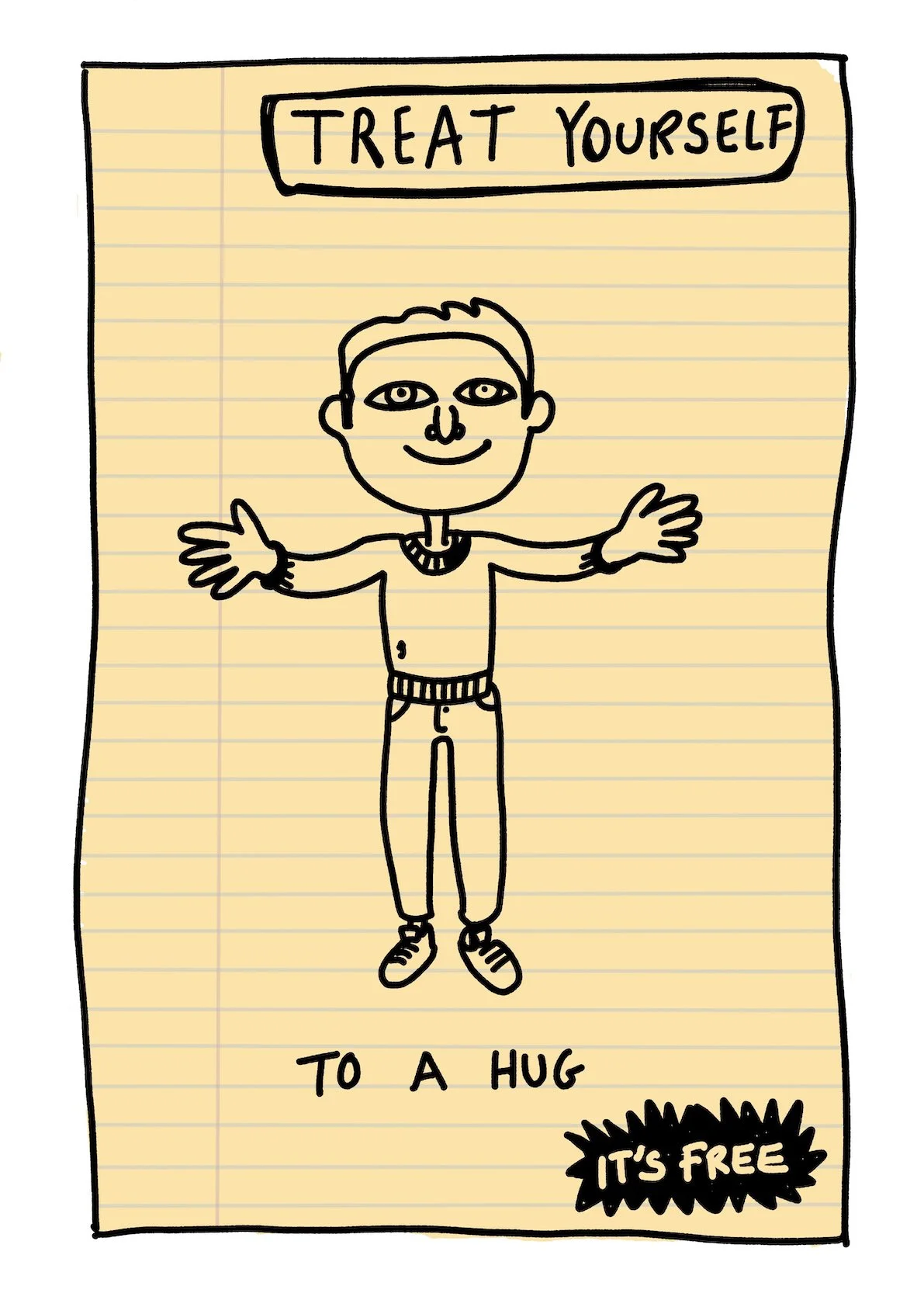 A hand-drawn cartoon of a smiling person with outstretched arms, wearing a sweater, pants, and sneakers, on lined paper. The text reads "Treat yourself to a hug. It's free."